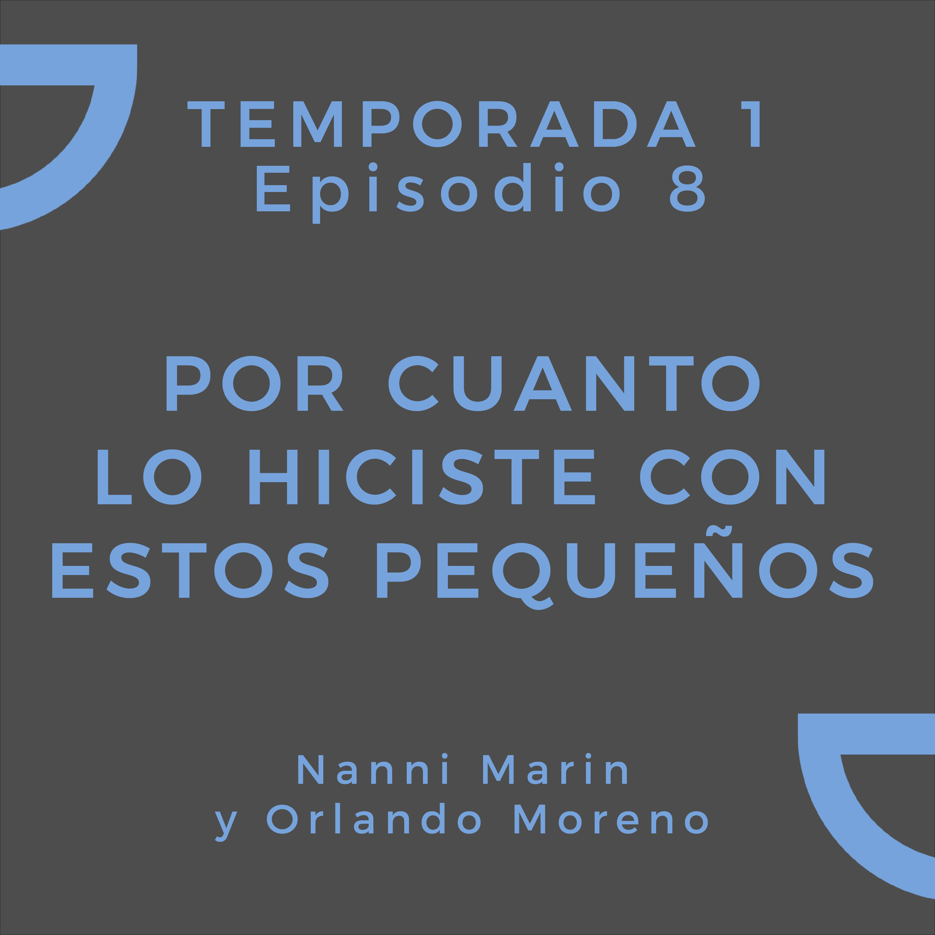 Por cuanto lo hiciste con estos pequeños | Nanni Marin y Orlando Moreno episode artwork