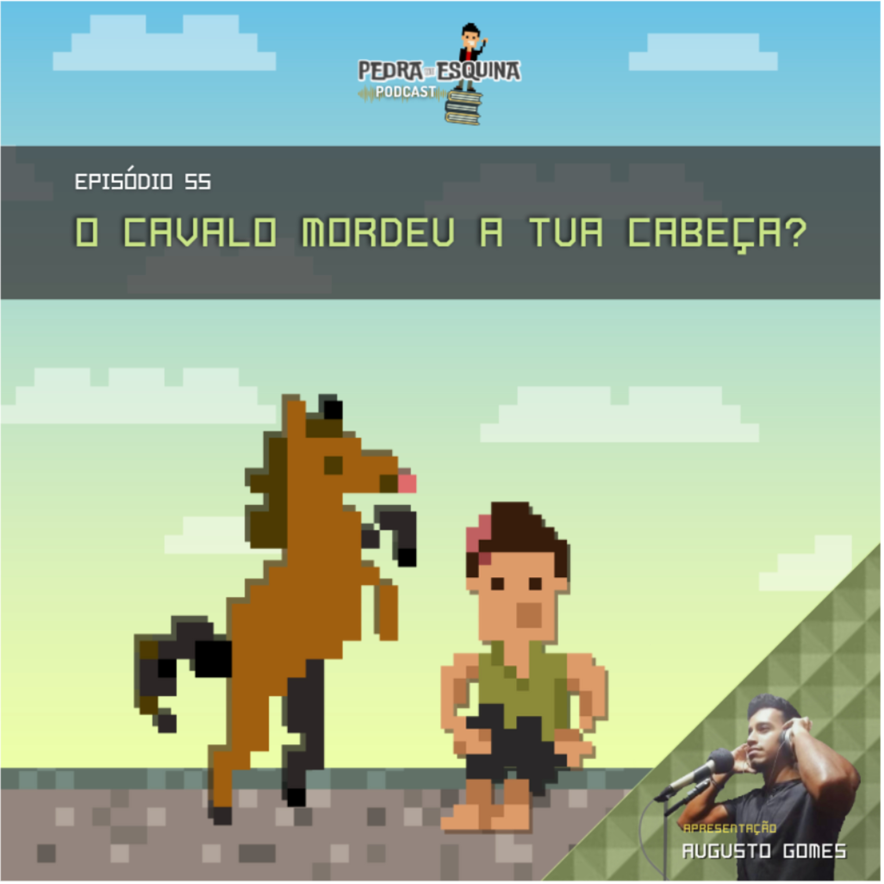 #EP55 - O cavalo mordeu a tua cabeça? (PEDRA DE ESQUINA PODCAST)