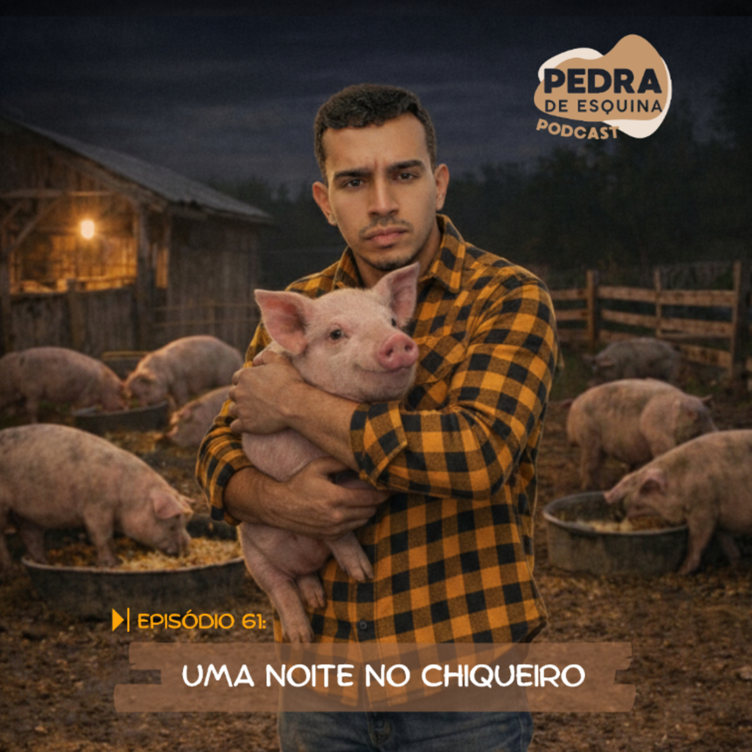 #EP61 - Uma noite no chiqueiro (PEDRA DE ESQUINA PODCAST)