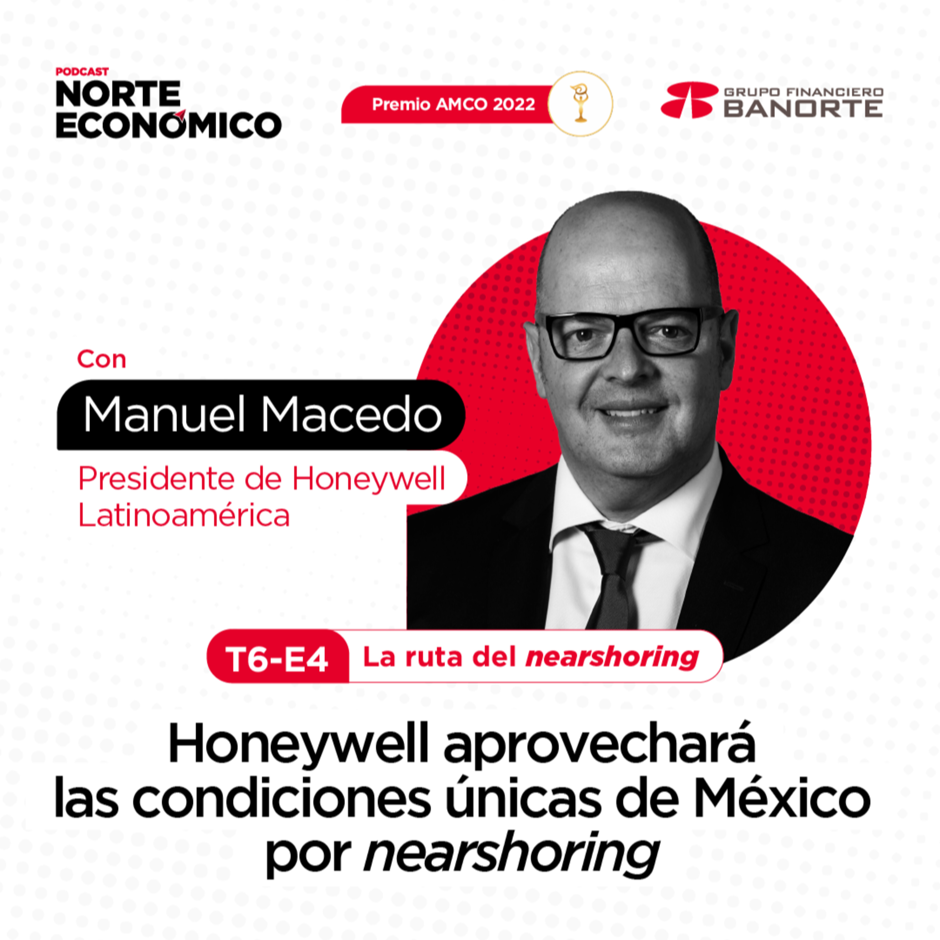 Honeywell aprovechará las condiciones únicas de México por nearshoring: Manuel Macedo, Presidente de Honeywell Latinoamérica 