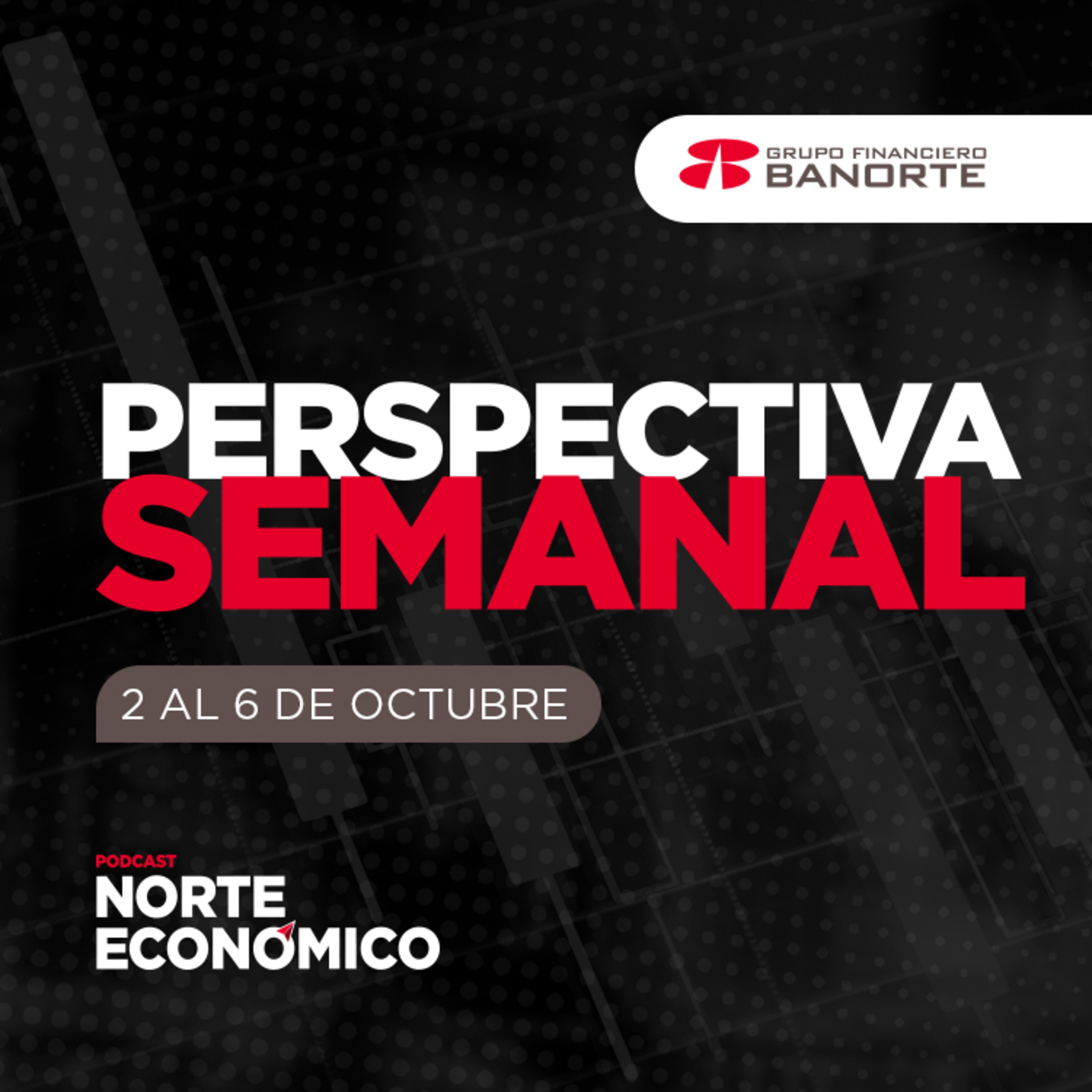 Perspectiva Semanal de Norte Económico: Del 2 al 6 de octubre