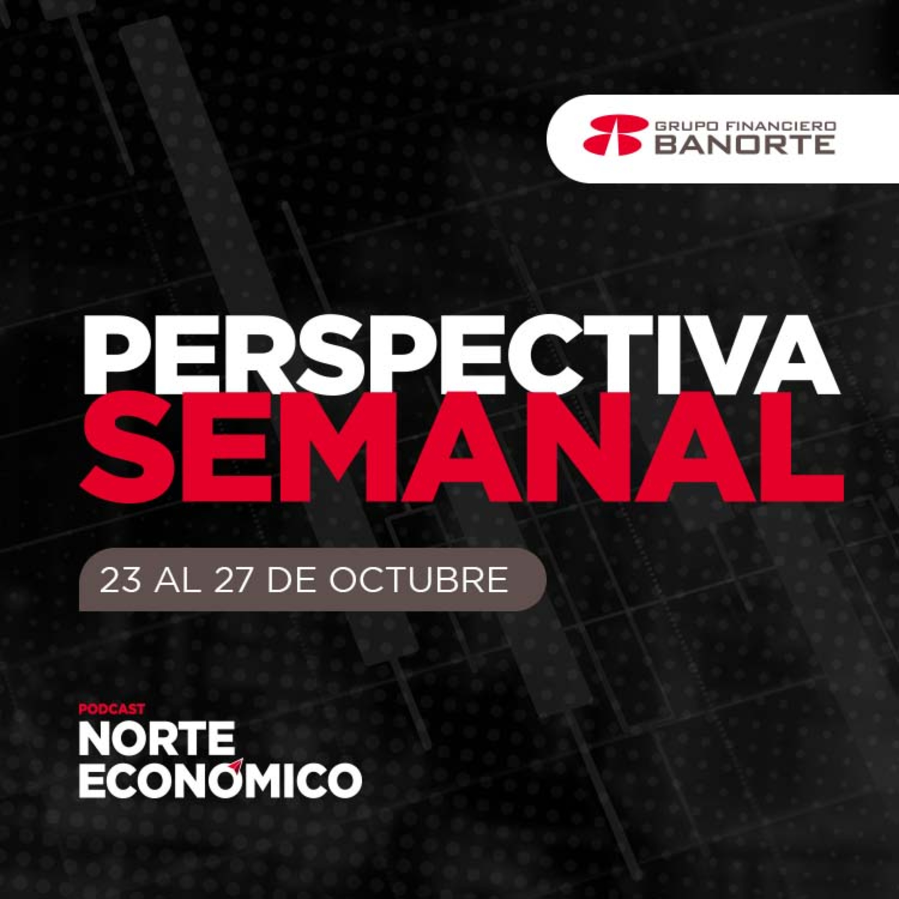 Perspectiva Semanal de Norte Económico: Del 23 al 27 de octubre episode artwork