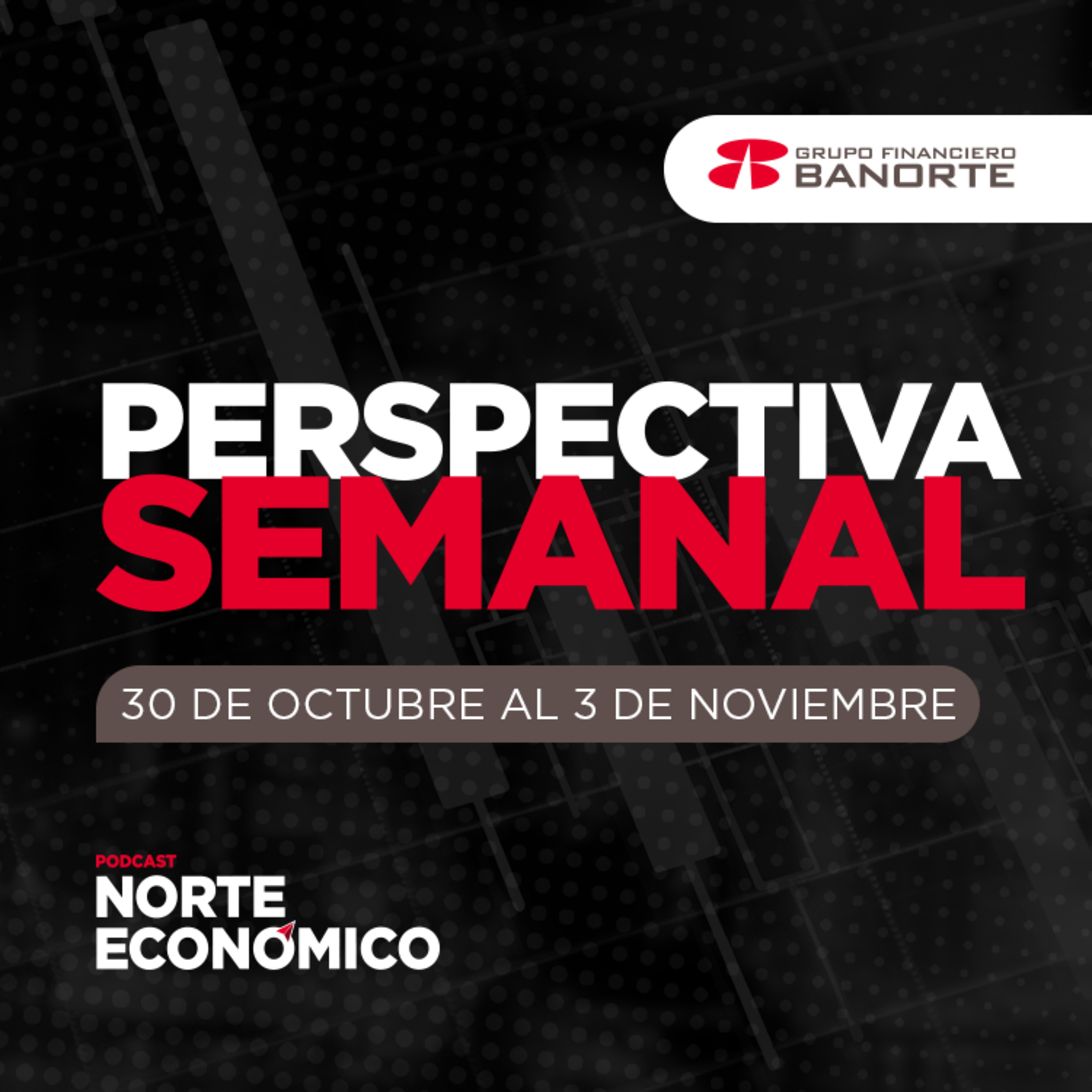 Perspectiva Semanal de Norte Económico: Del 30 de octubre al 3 de noviembre