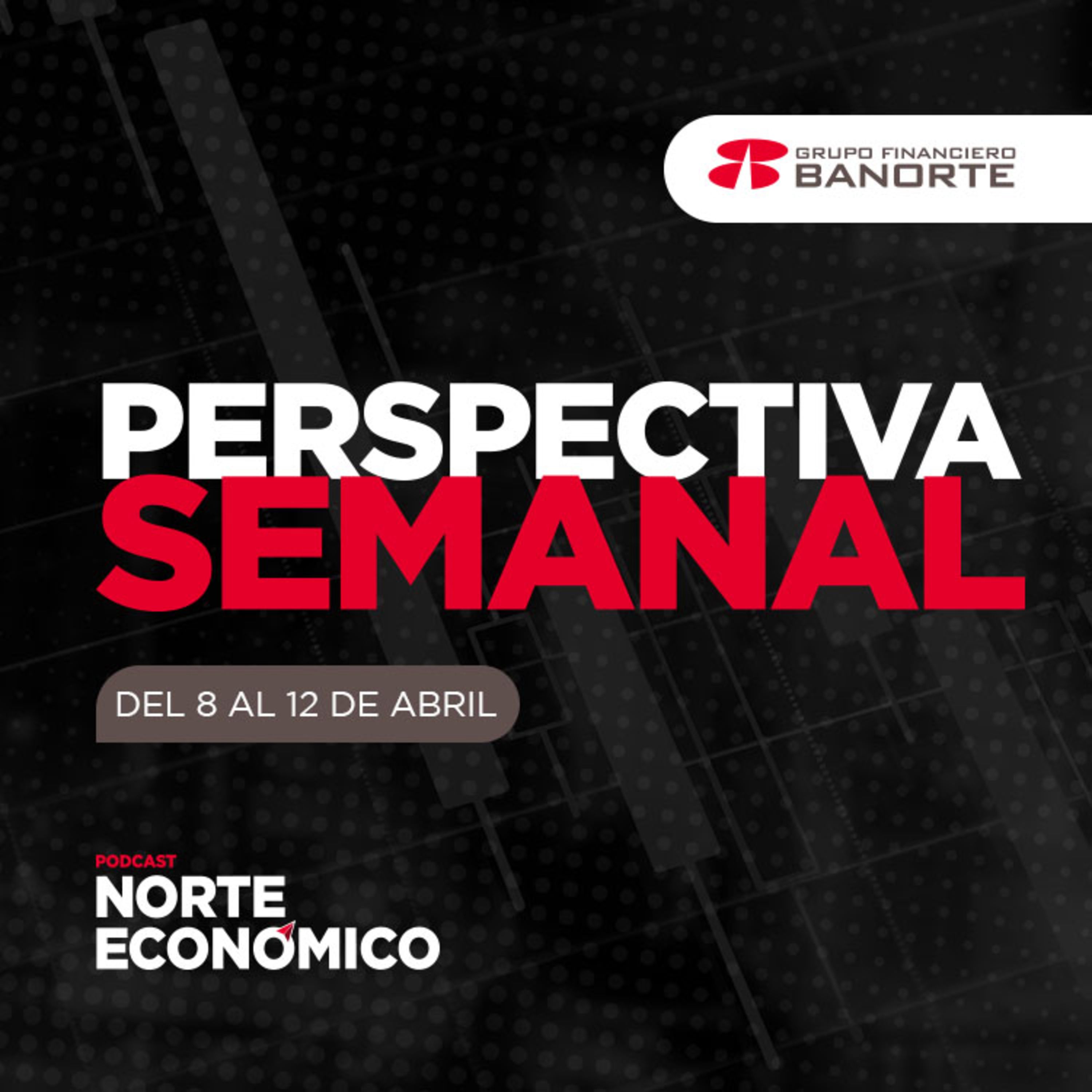 Perspectiva Semanal de Norte Económico: Del 8 al 12 de abril episode artwork
