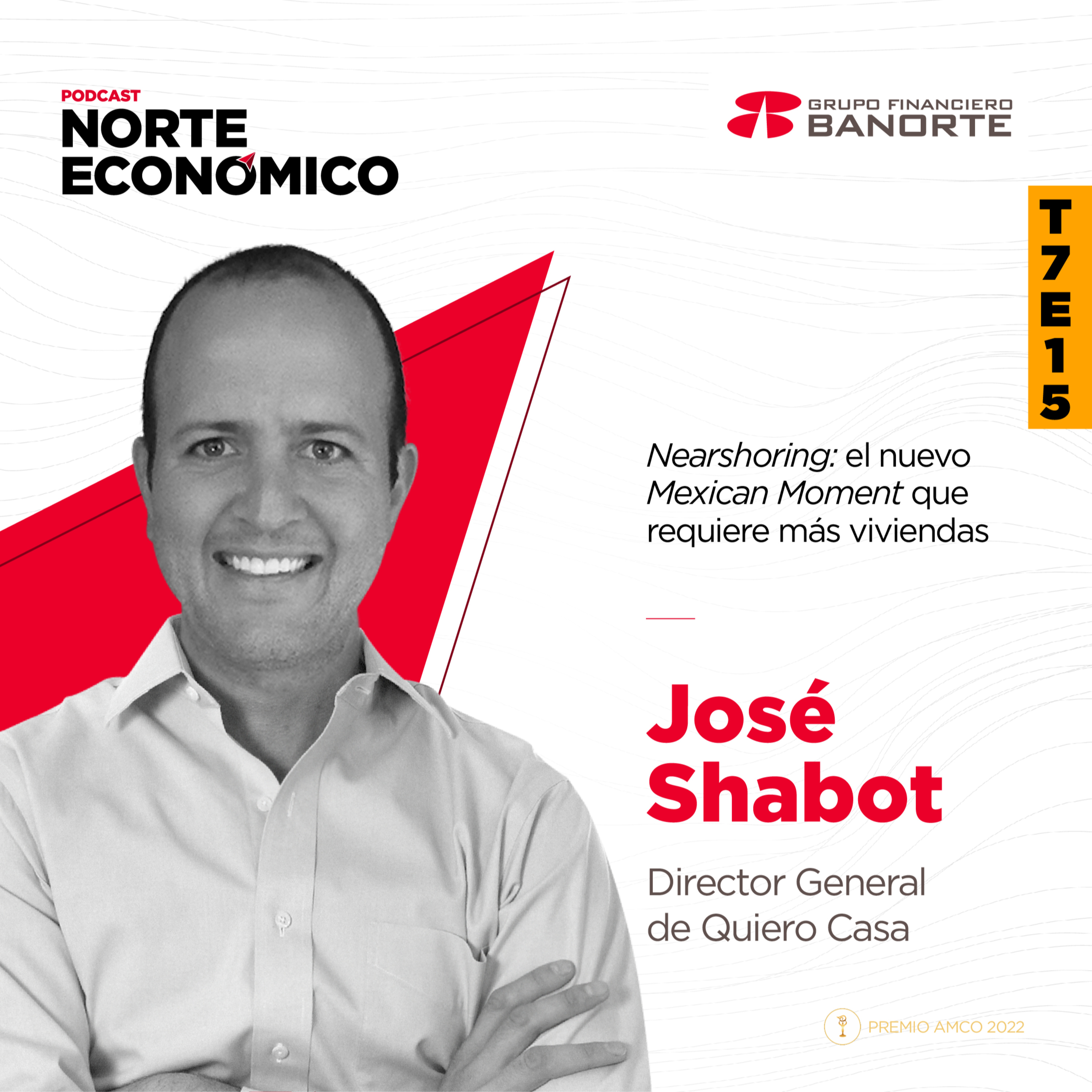 T7E15 Nearshoring: el nuevo Mexican Moment que requiere más viviendas: José Shabot de Quiero Casa