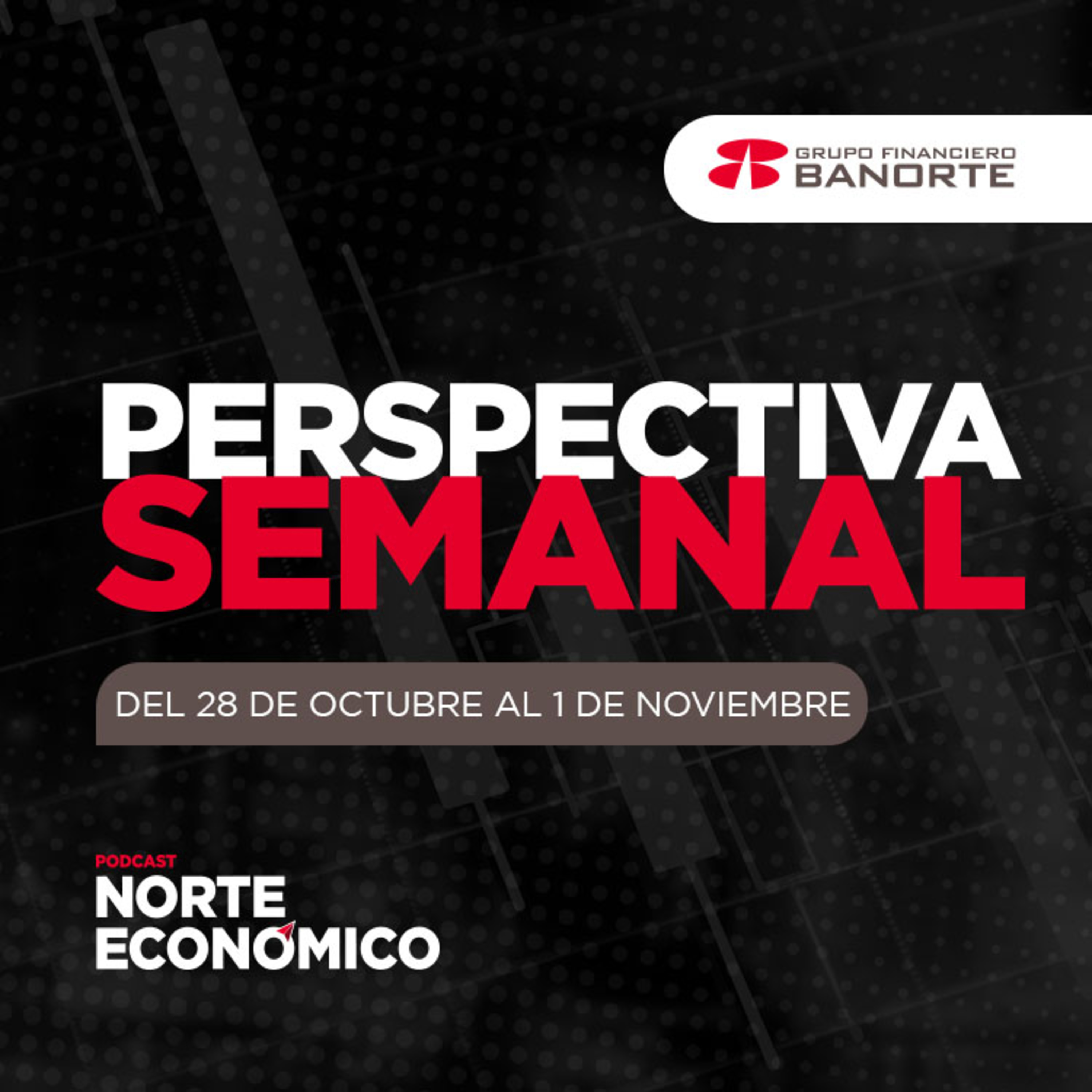 Perspectiva Semanal de Norte Económico: Del 28 de octubre al 1 de noviembre