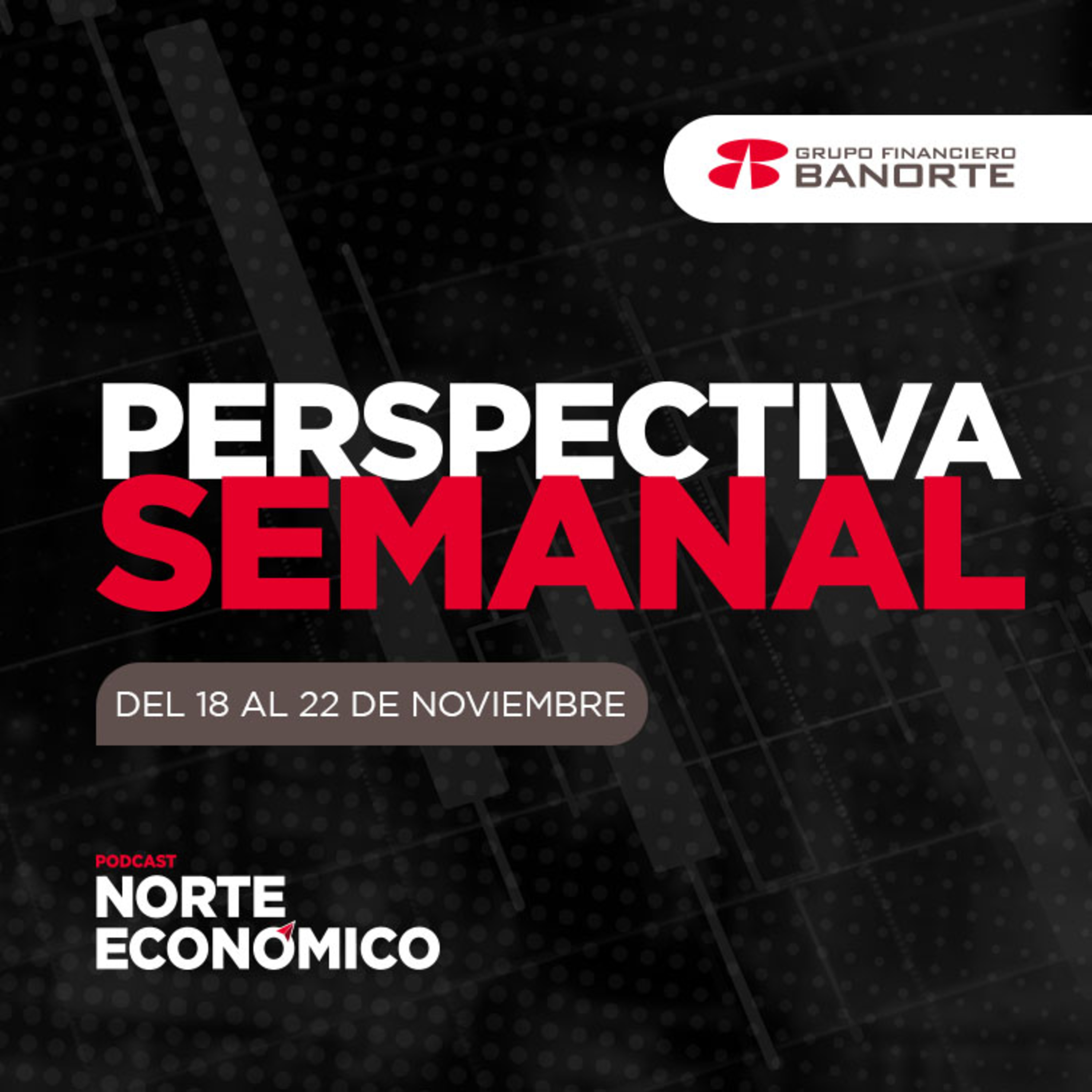Perspectiva Semanal de Norte Económico: Del 18 al 22 de noviembre episode artwork