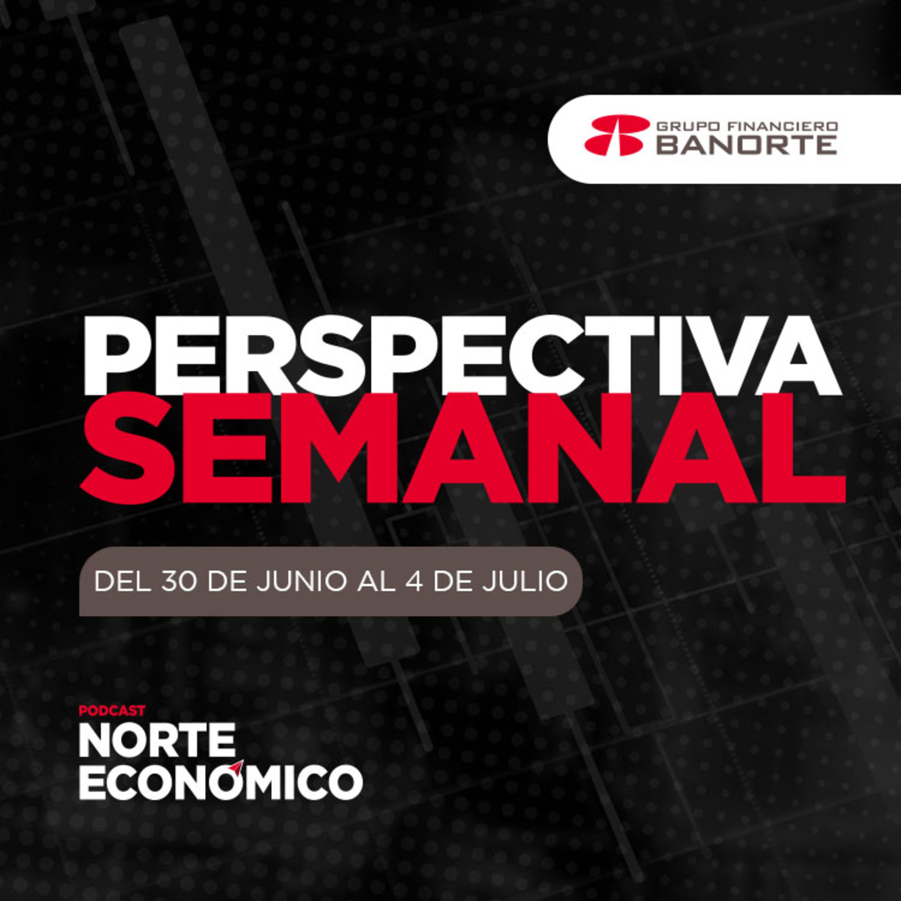 Perspectiva Semanal de Norte Económico: Del 30 de junio al 4 de julio