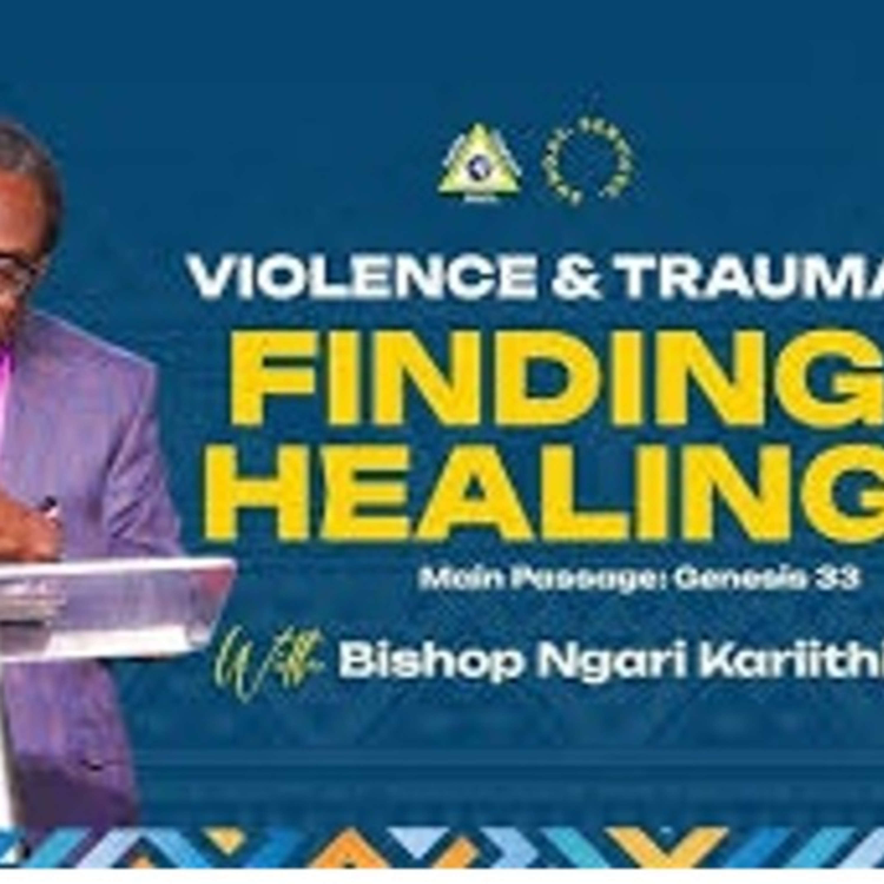 Finding Healing from Violence & Trauma Sermon by Bishop Ngari Kariithi (Genesis 34)