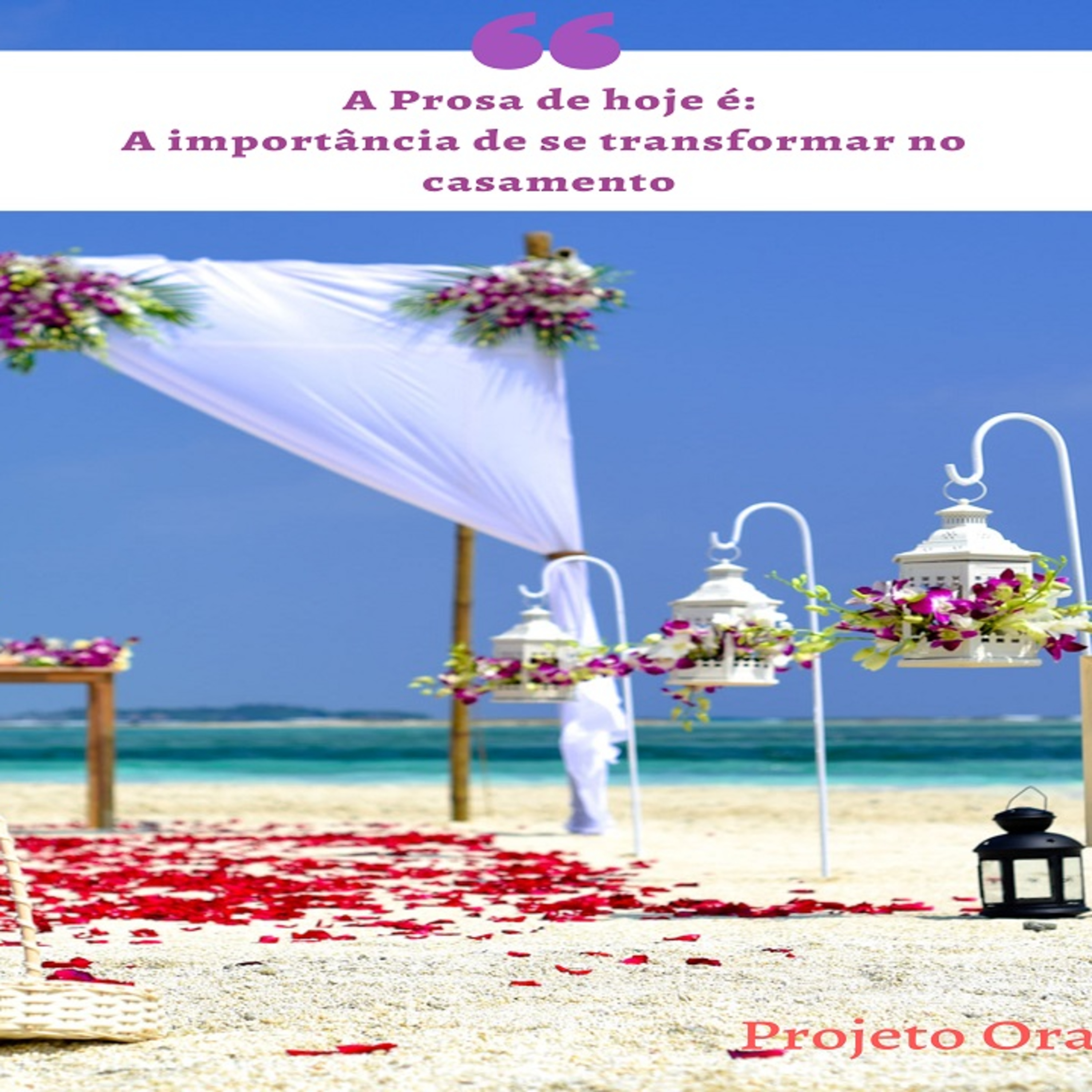 A prosa de hoje é: A importância de se transformar no casamento. Parte 4 episode artwork