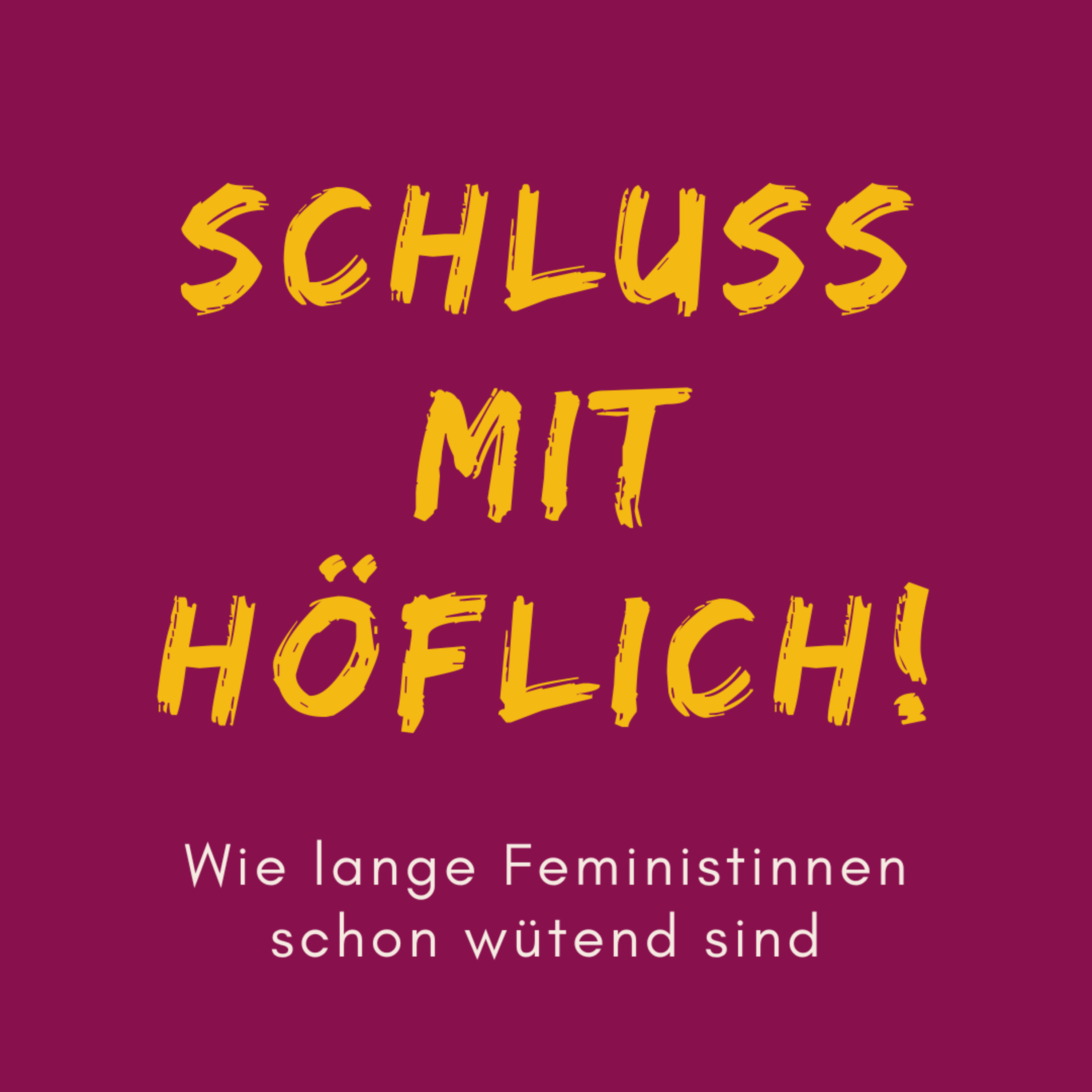 Schluss mit höflich! Wie lange Feministinnen schon wütend sind