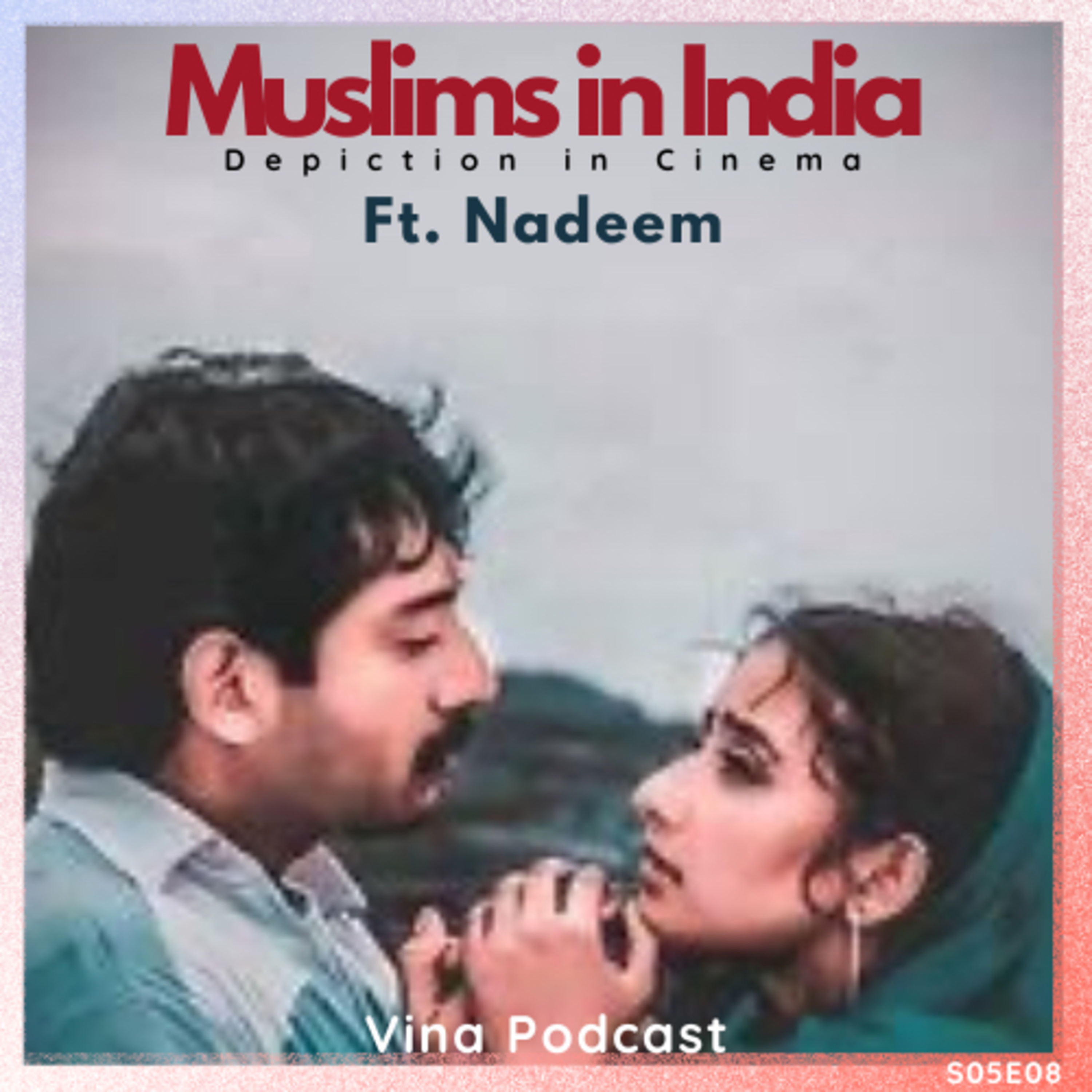 #72 - S05E08 - Muslims in India - Depiction in Cinema | Ft. Nadeem | Vina Podcast episode artwork