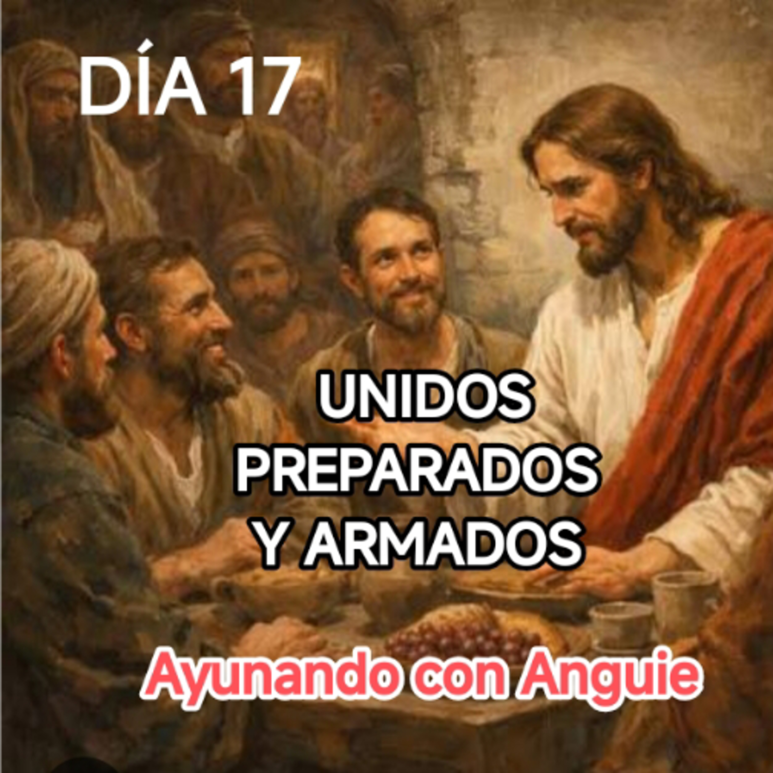 DÍA 17 UNIDOS, PREPARADOS Y ARMADOS AYUNANDO CON ANGUIE  episode artwork