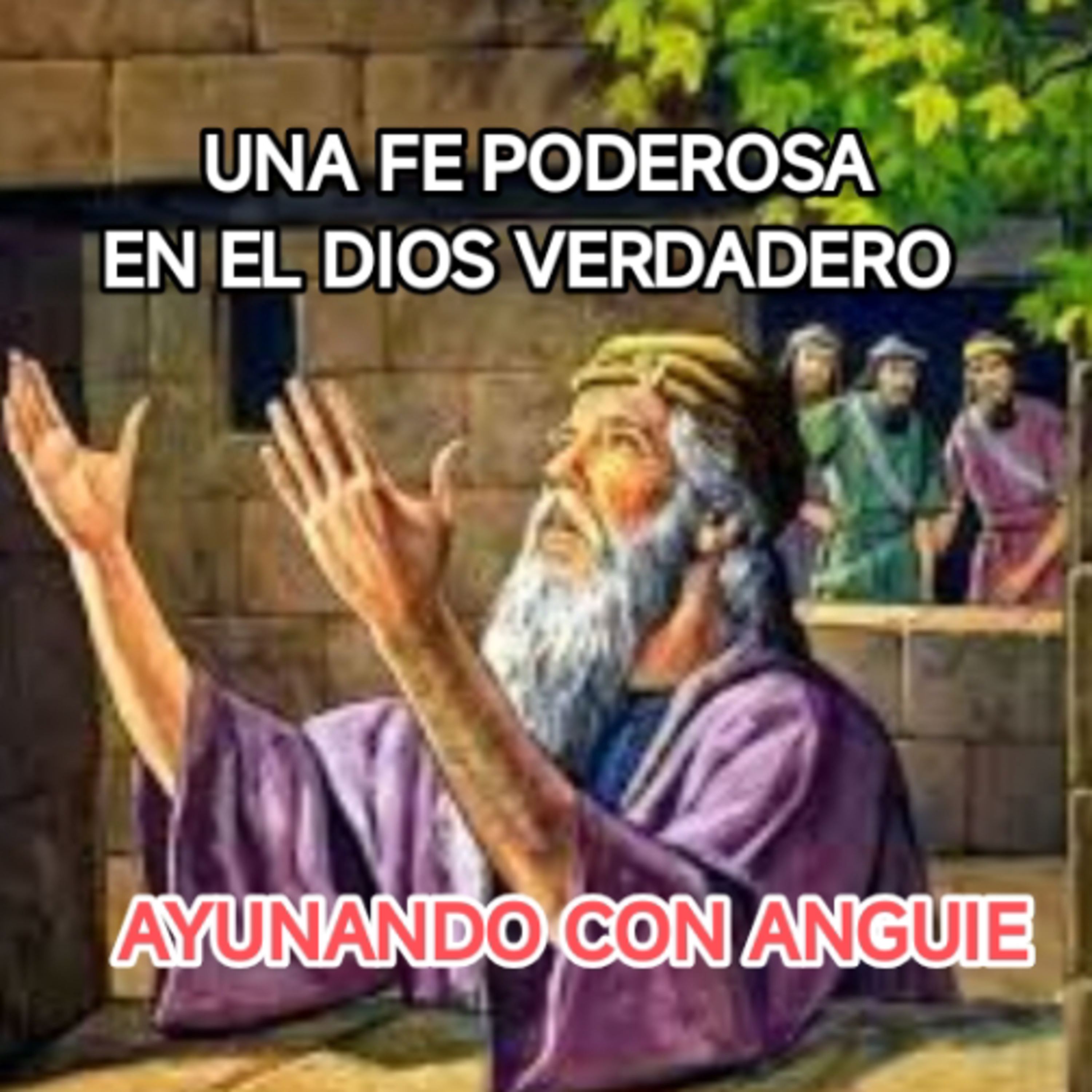 UNA FE PODEROSA EN EL DIOS VERDADERO
AYUNANDO CON ANGUIE  episode artwork