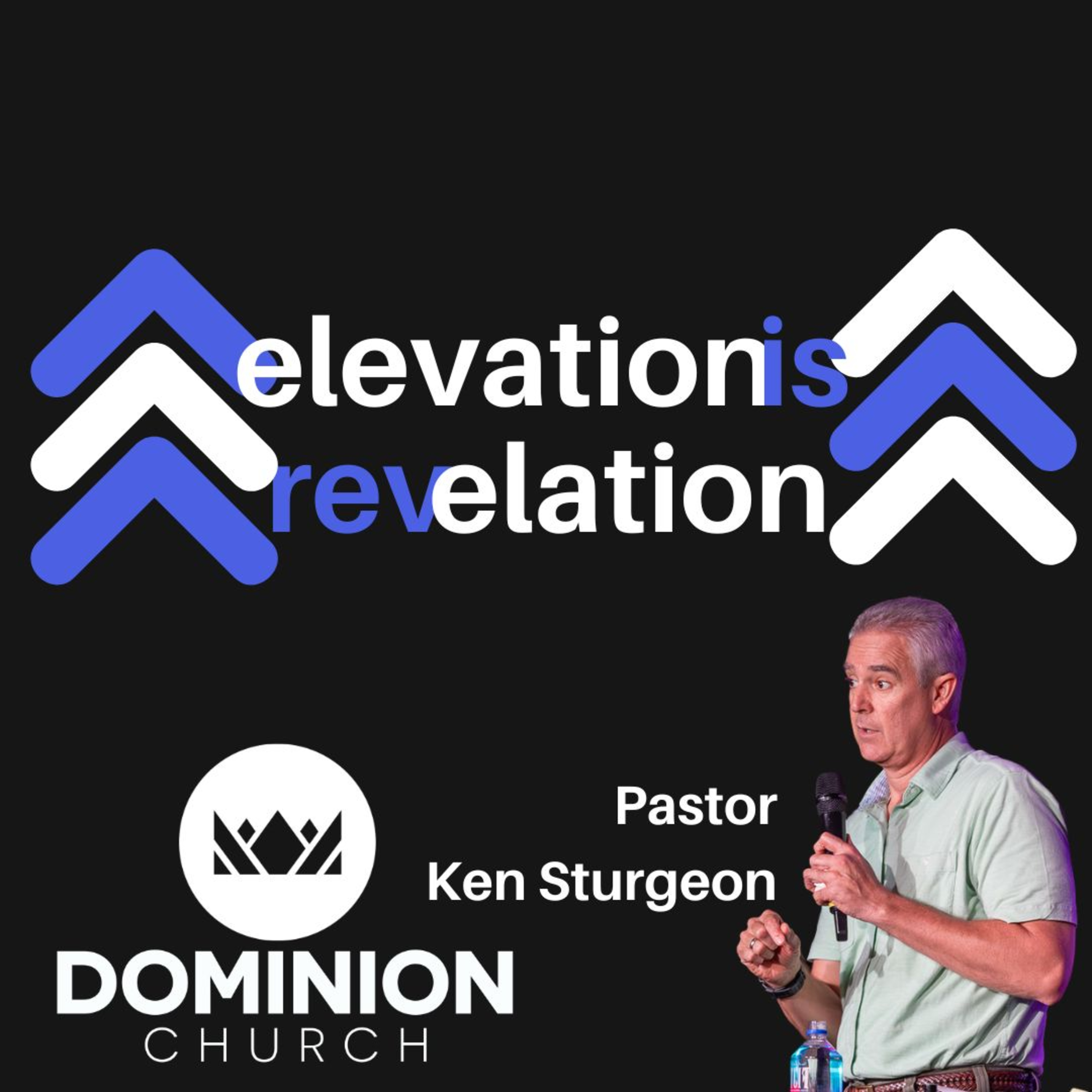 Elevation Is Revelation Pastor Ken Sturgeon