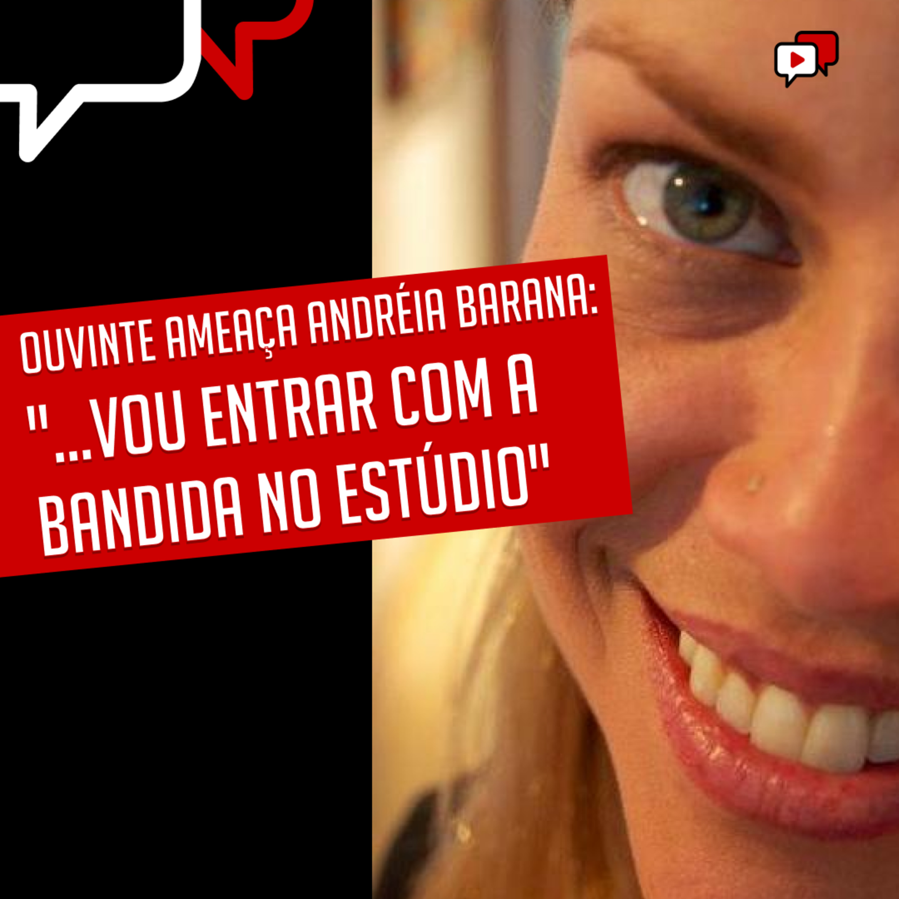 OUVINTE AMEAÇA ANDRÉIA BARANA: "...VOU ENTRAR COM A BANDIDA NO ESTÚDIO" episode artwork