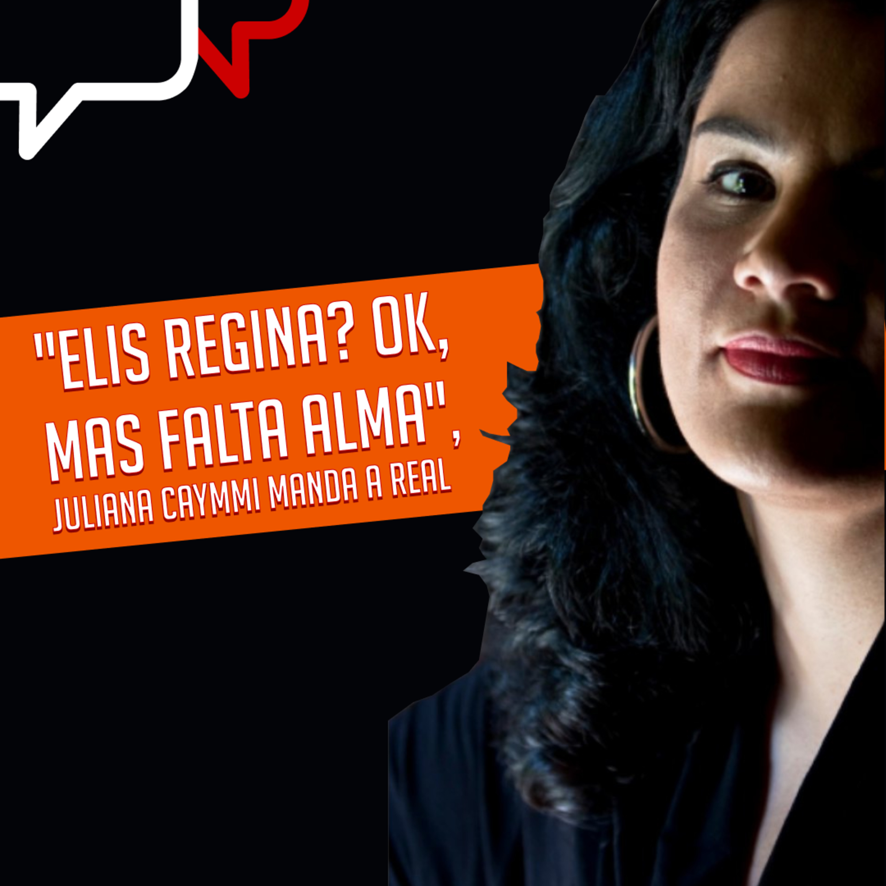 "ELIS REGINA? OK, MAS FALTA ALMA", Juliana Caymmi manda a real episode artwork