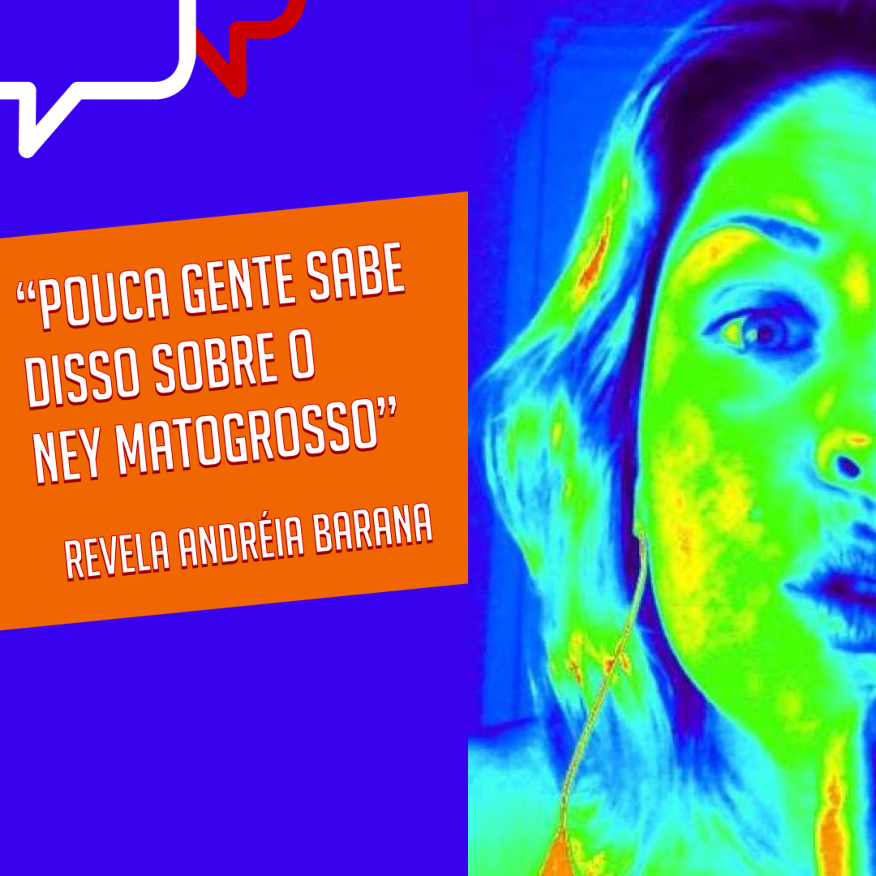 "POUCA GENTE SABE DISSO SOBRE O NEY MATOGROSSO", revela Andréia Barana