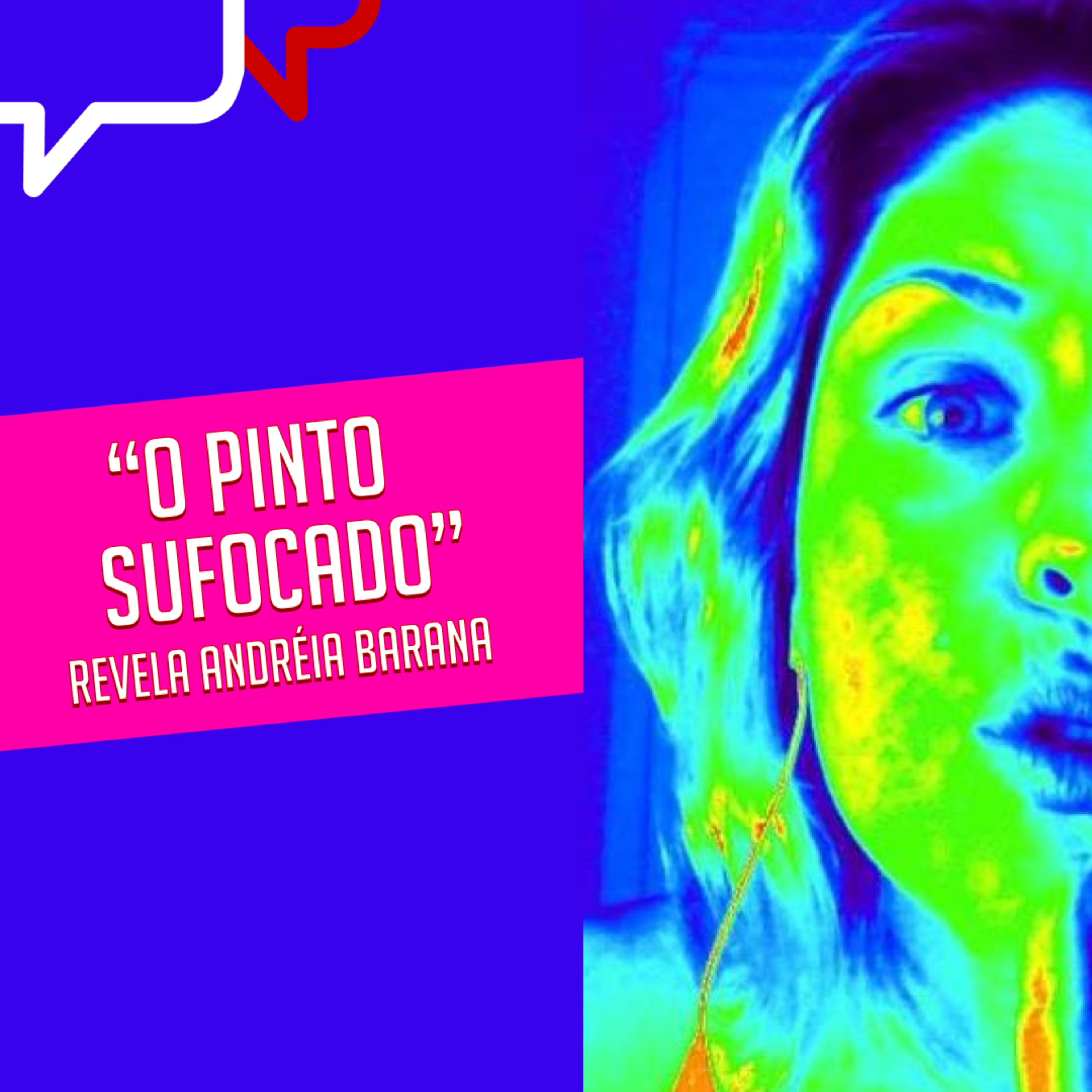 "O PINTO SUFOCADO", revela Andréia Barana