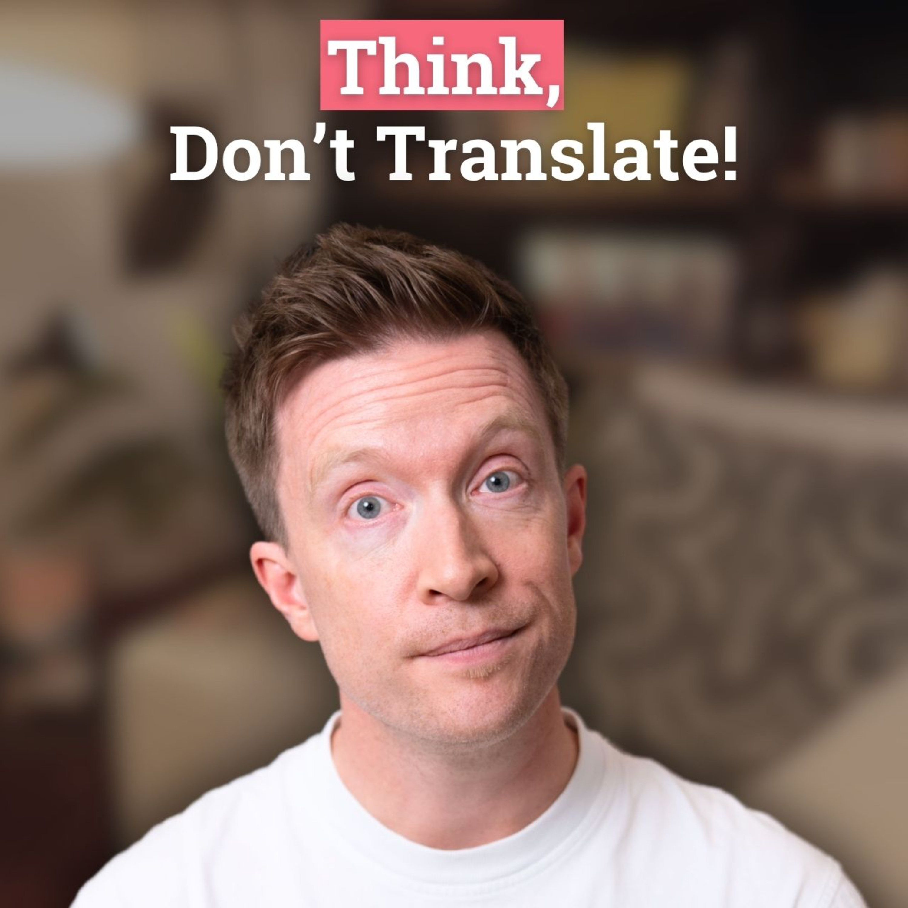 527: Why you can't stop translating in your head (and how to fix it)