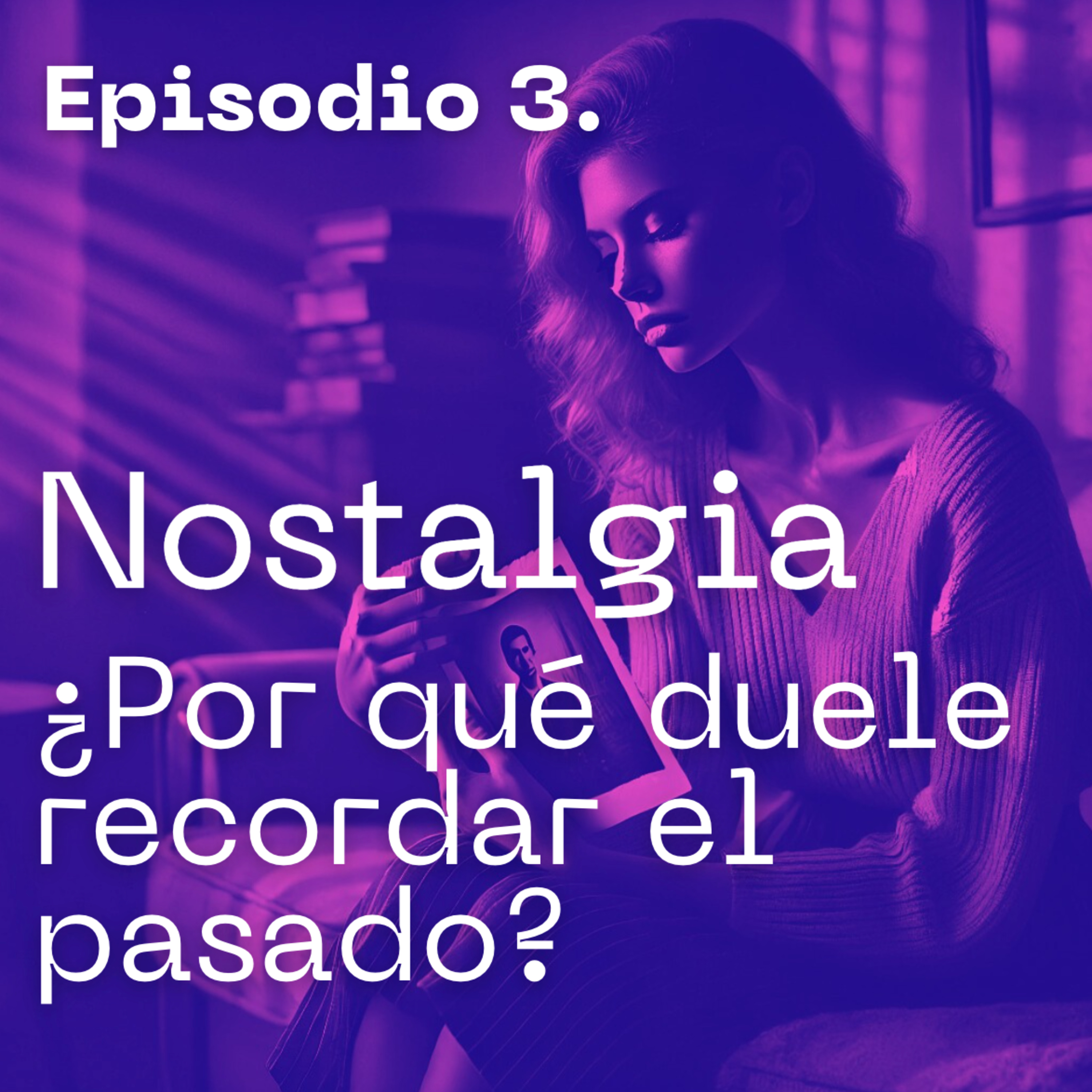 Nostalgia: ¿Por qué duele recordar el pasado? | Aprende a soltar y vivir el presente episode artwork