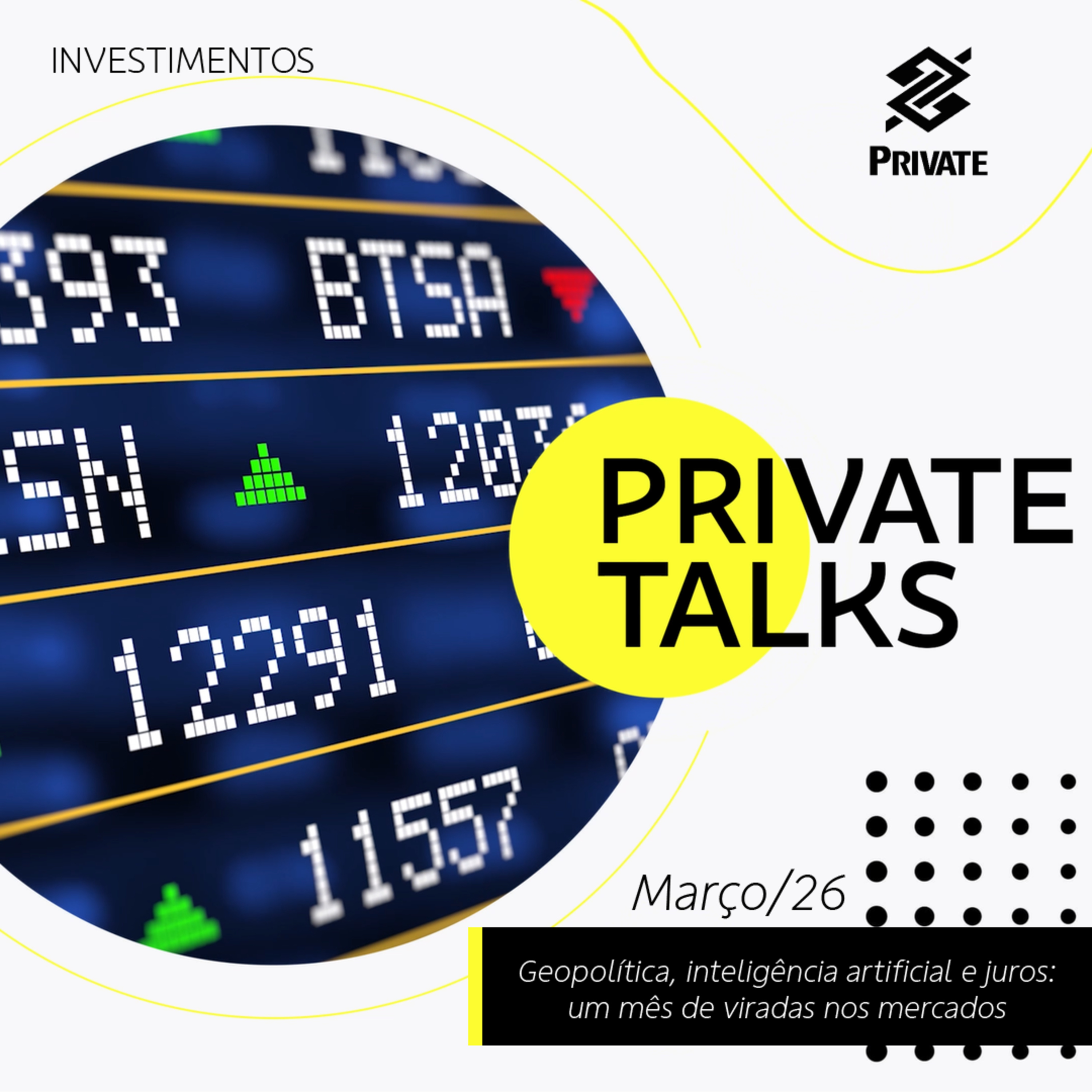 BB Private Talks - Março/26 - Geopolítica, inteligência artificial e juros: um mês de viradas nos mercados | BB episode artwork