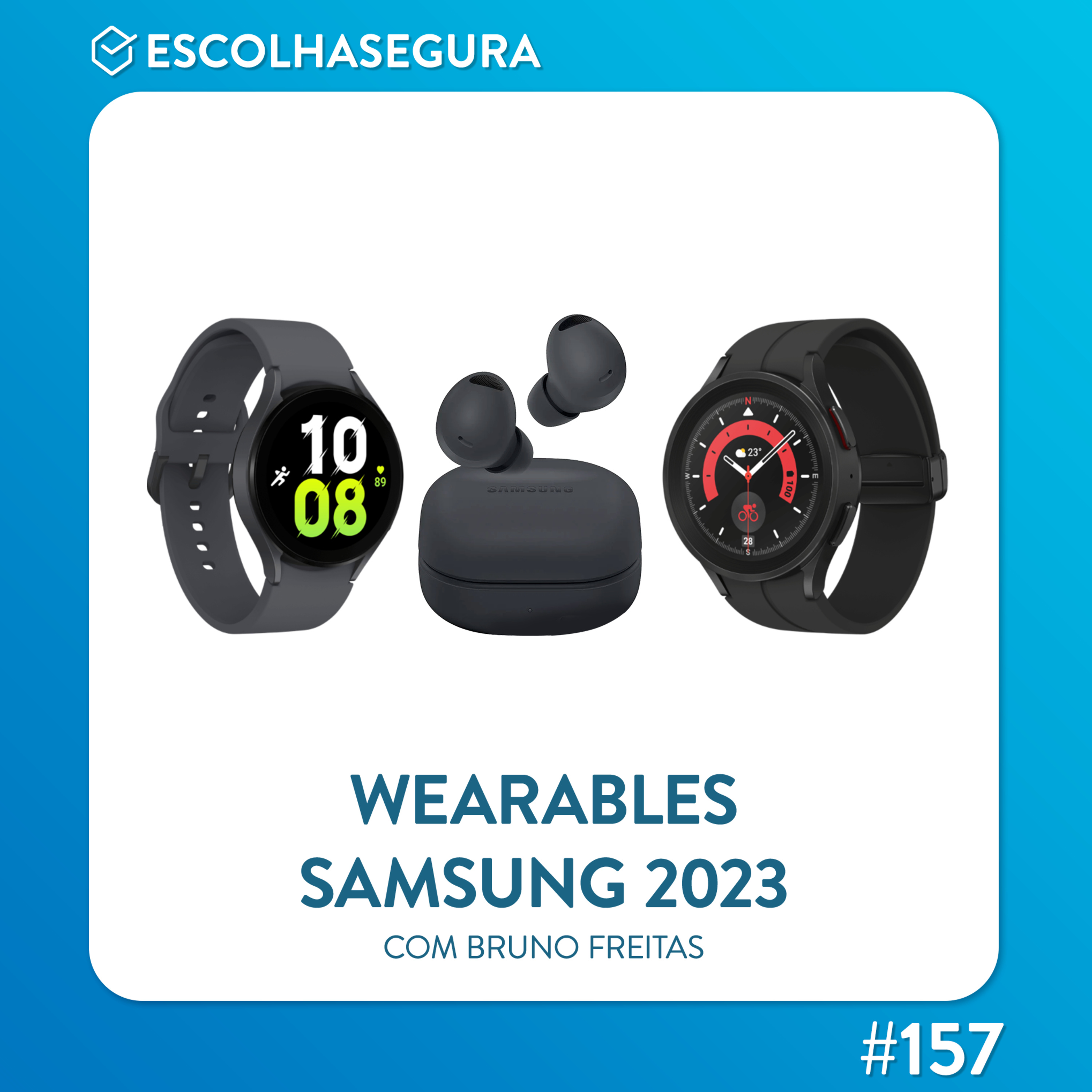 #157. Wearables por todo lado, com Bruno Freitas @SamsungBrasil