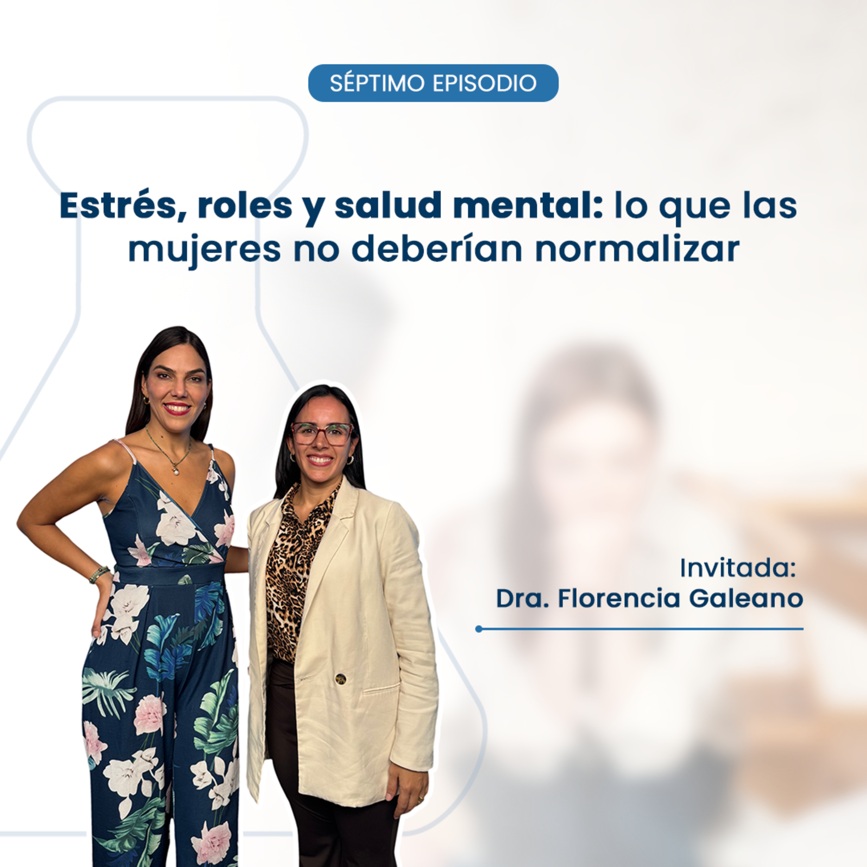 Estrés, Roles y Salud Mental: Lo que las Mujeres NO deberían normalizar | EP. 07