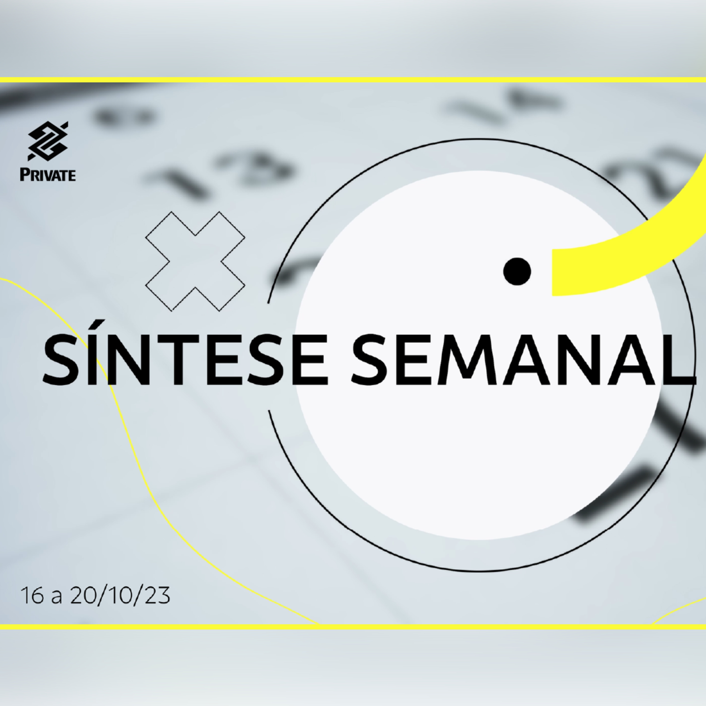 Síntese Semanal - BB Private - 16 a 20 de outubro de 2023 episode artwork