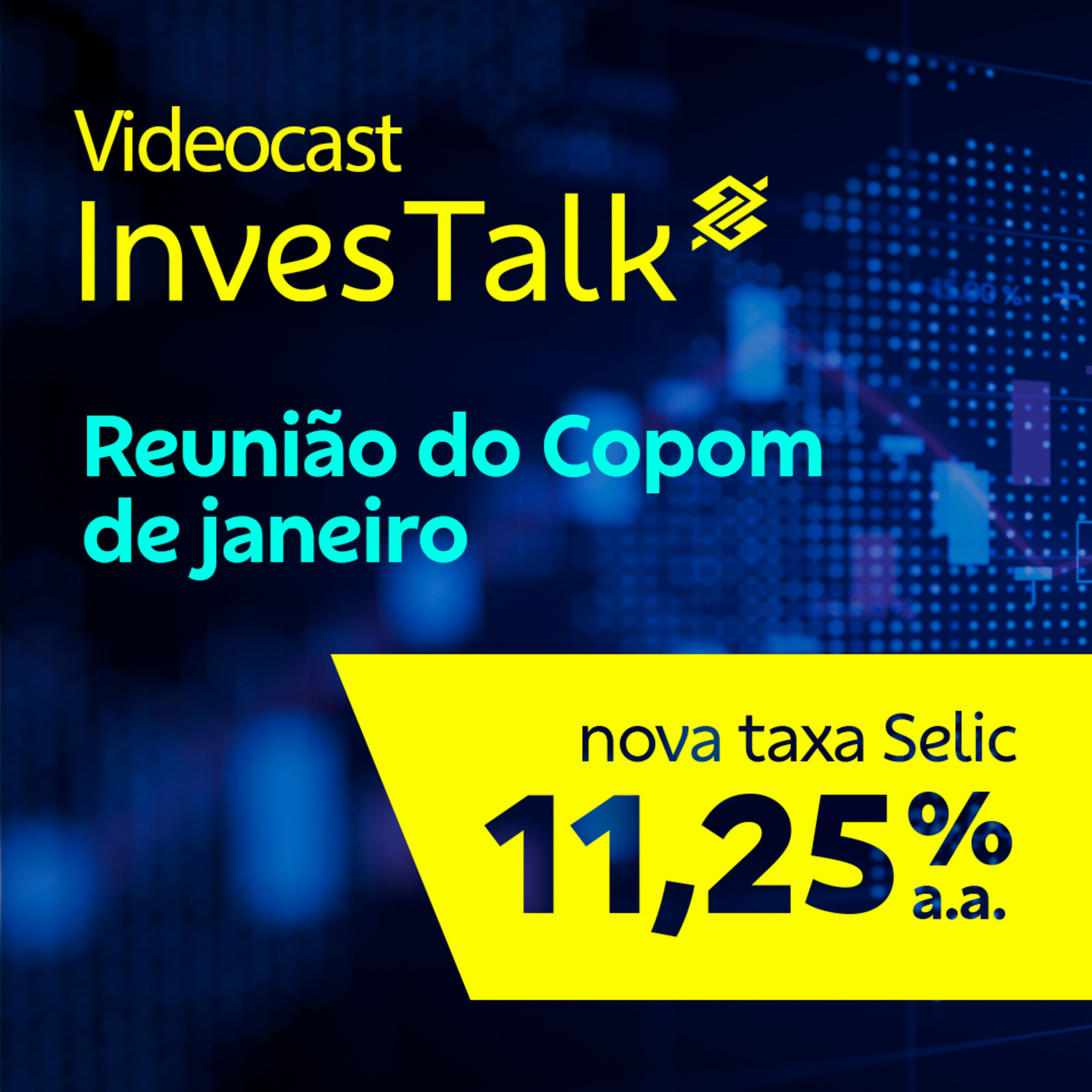 Selic: Copom reduz taxa de juros para 11,25% a.a. na primeira reunião do ano – InvesTalk | BB episode artwork