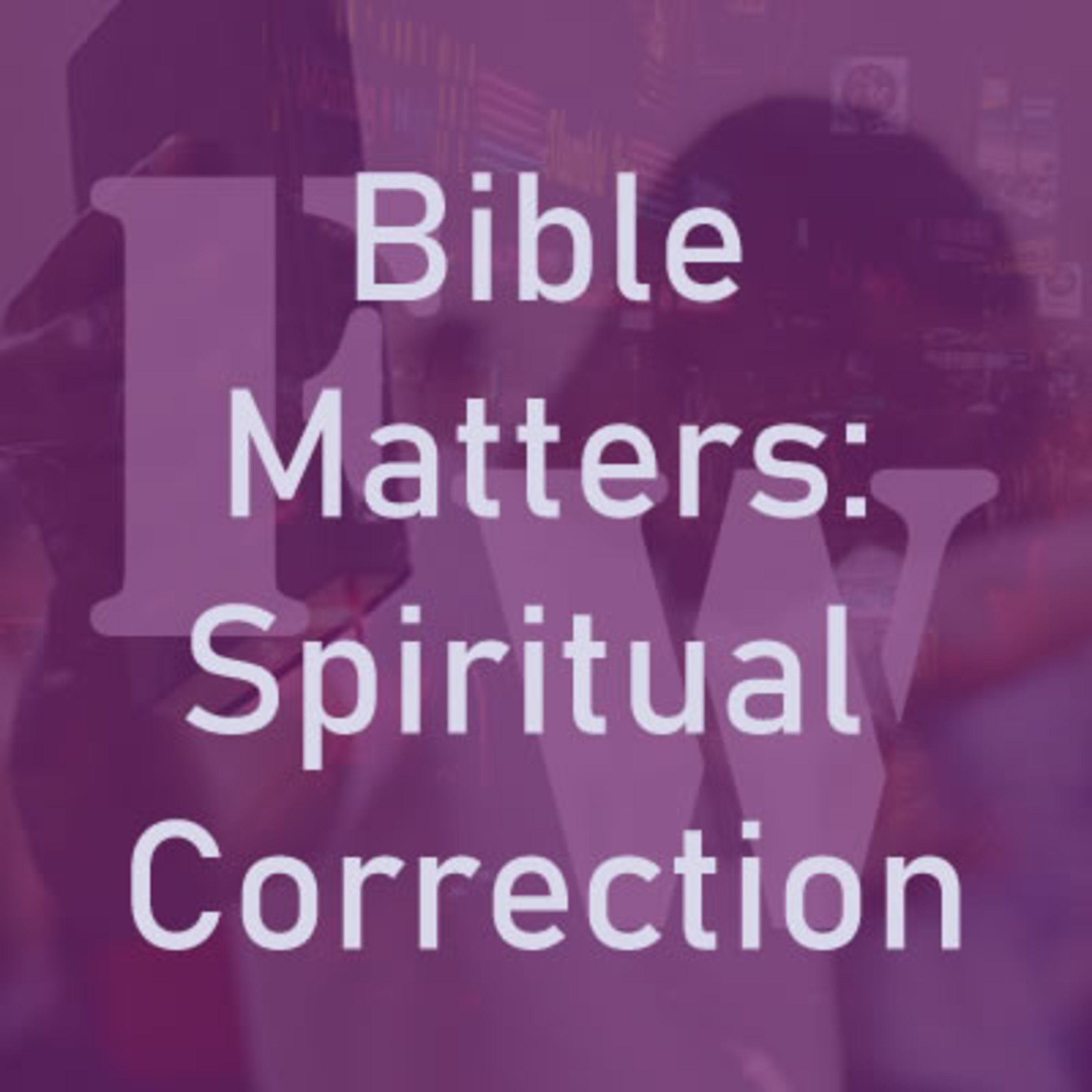 Bible Matters: Spiritual Correction Part IV episode artwork