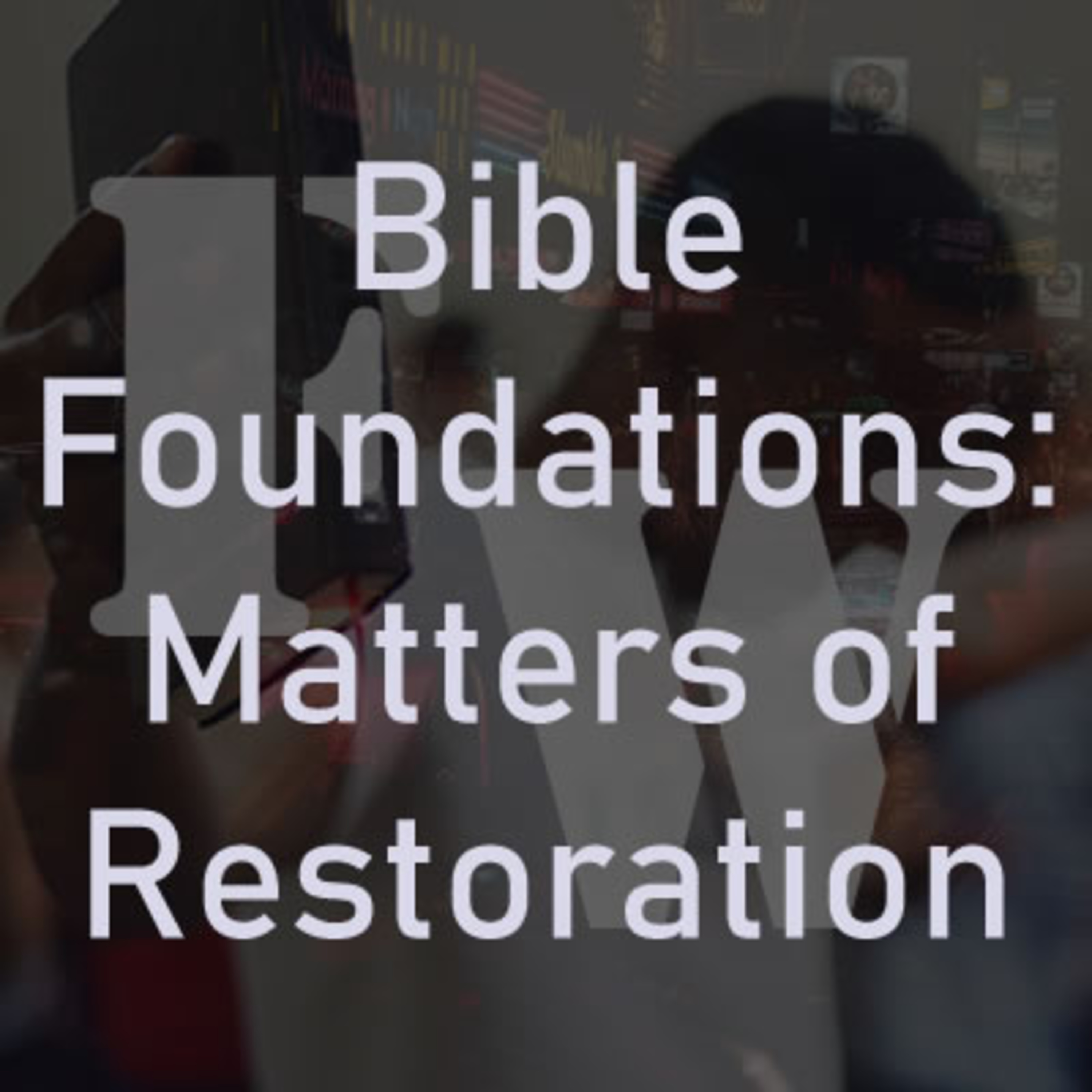 Bible Foundations: Matters of Restoration, Issues of Temptation episode artwork