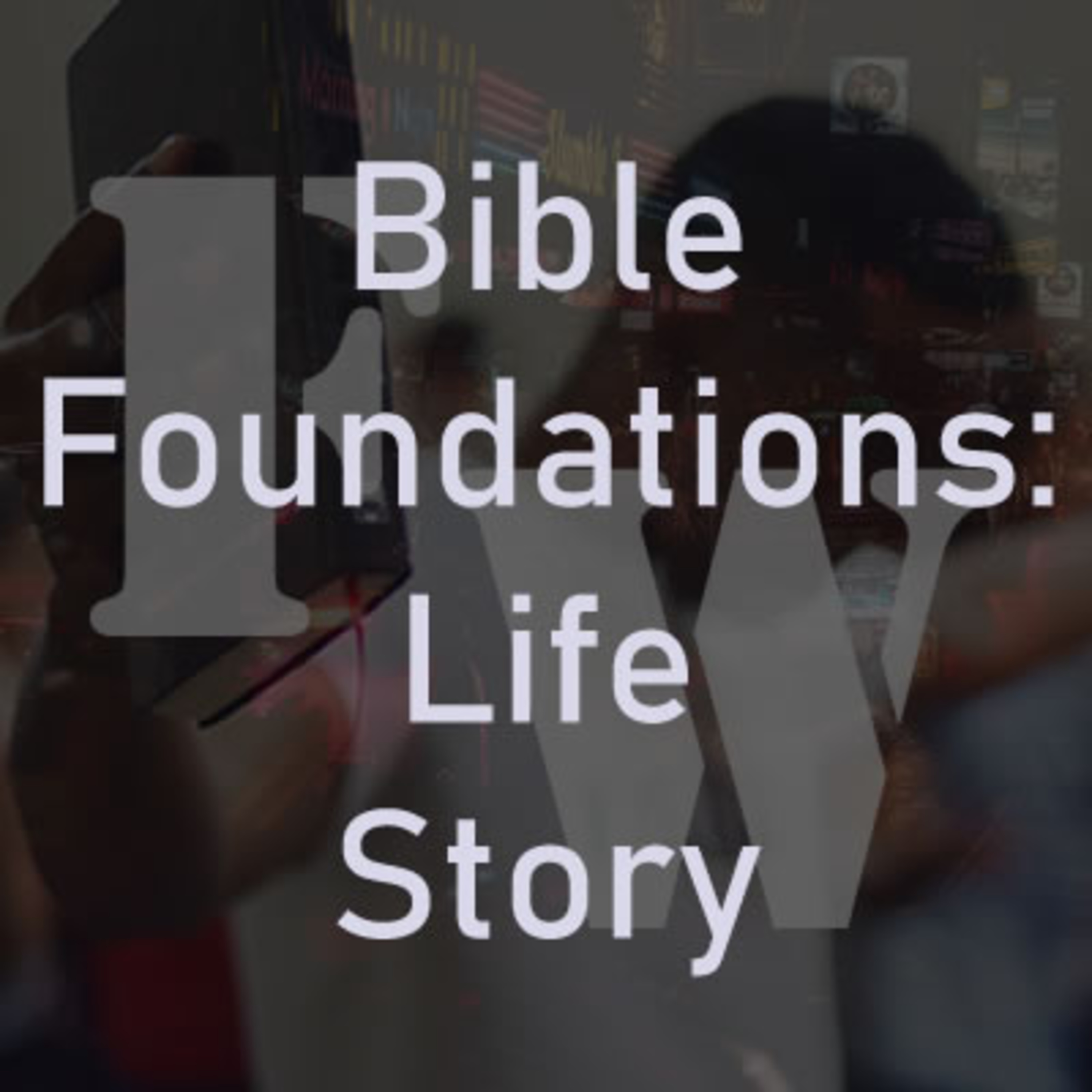 Bible Foundations: Addendums to Our Life's Story Part I episode artwork