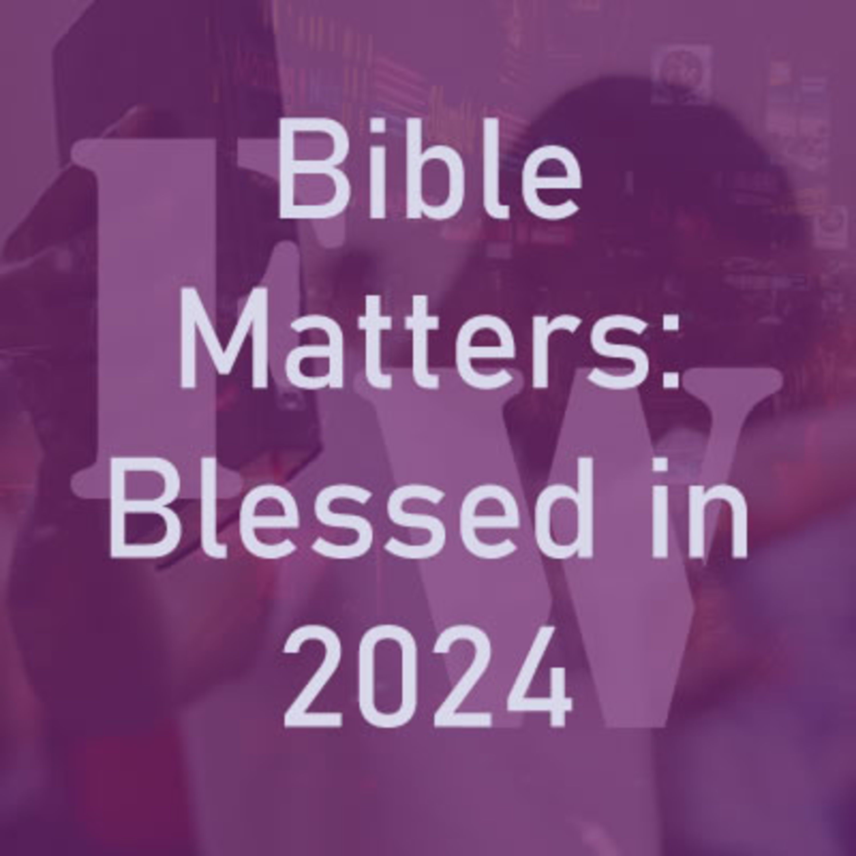 Bible Matters: Being Blessed in 2024 episode artwork