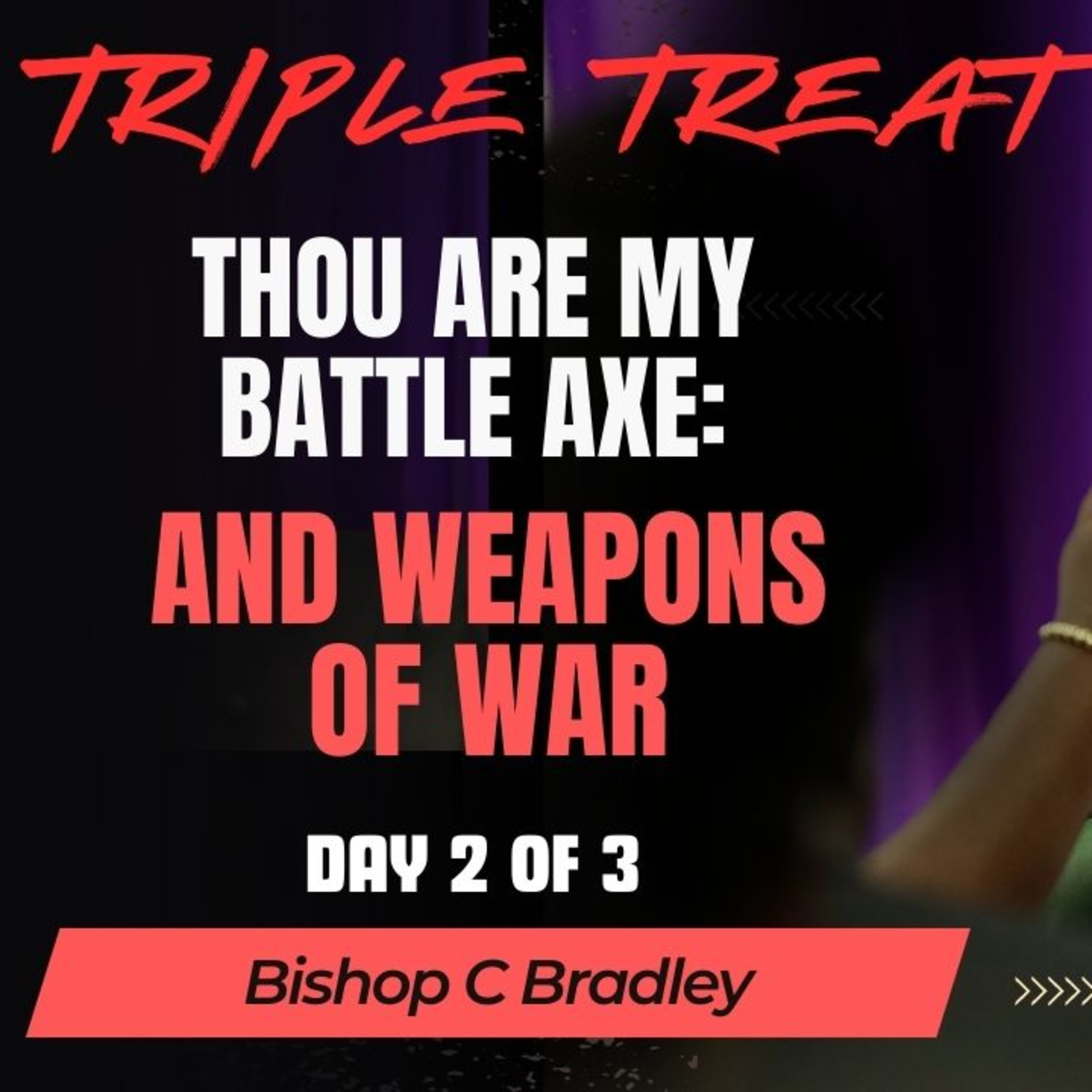 Thou are my battle axe and weapons of war // Bishop C Bradley (Day 2 of Day 3) episode artwork