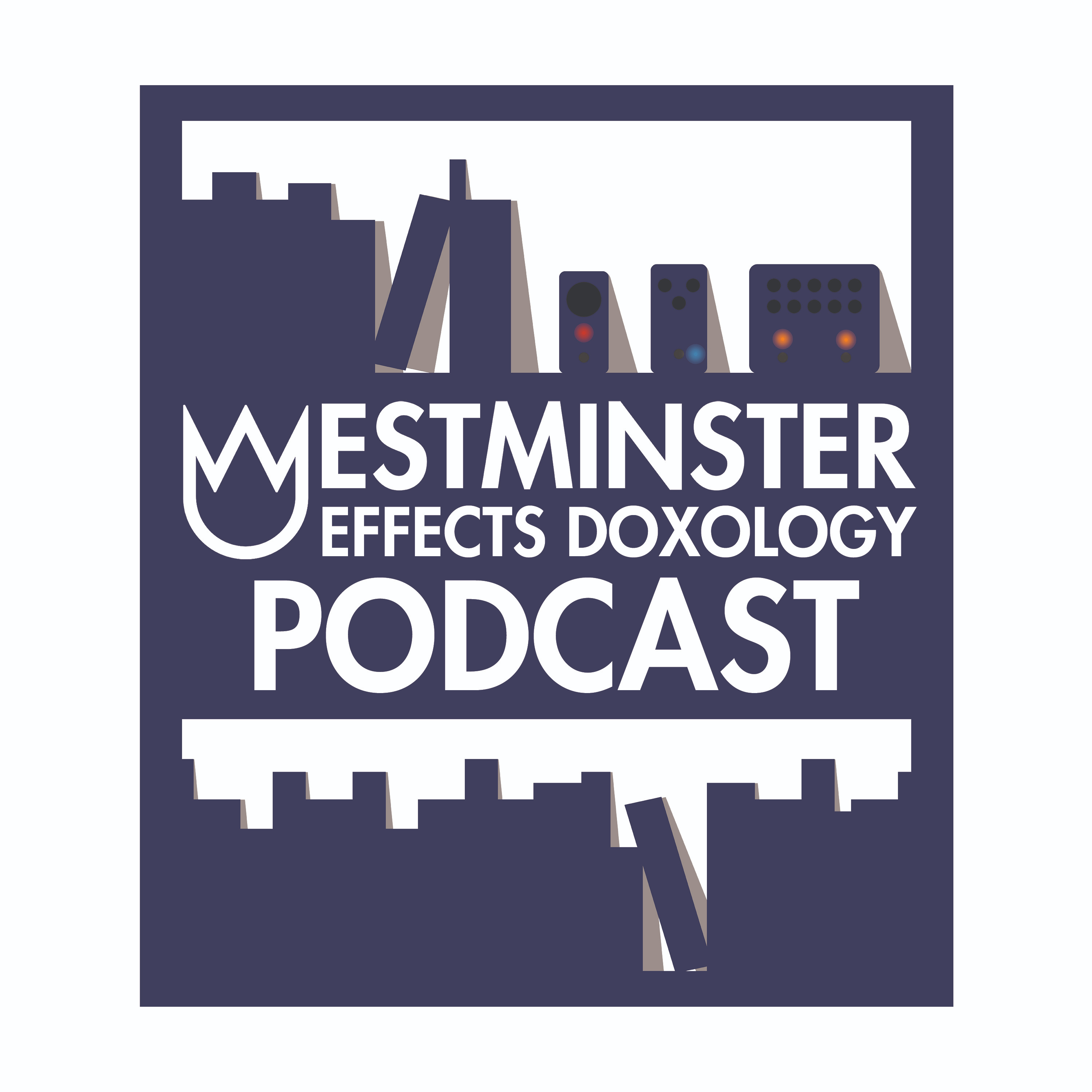 Westminster Effects Doxology Podcast