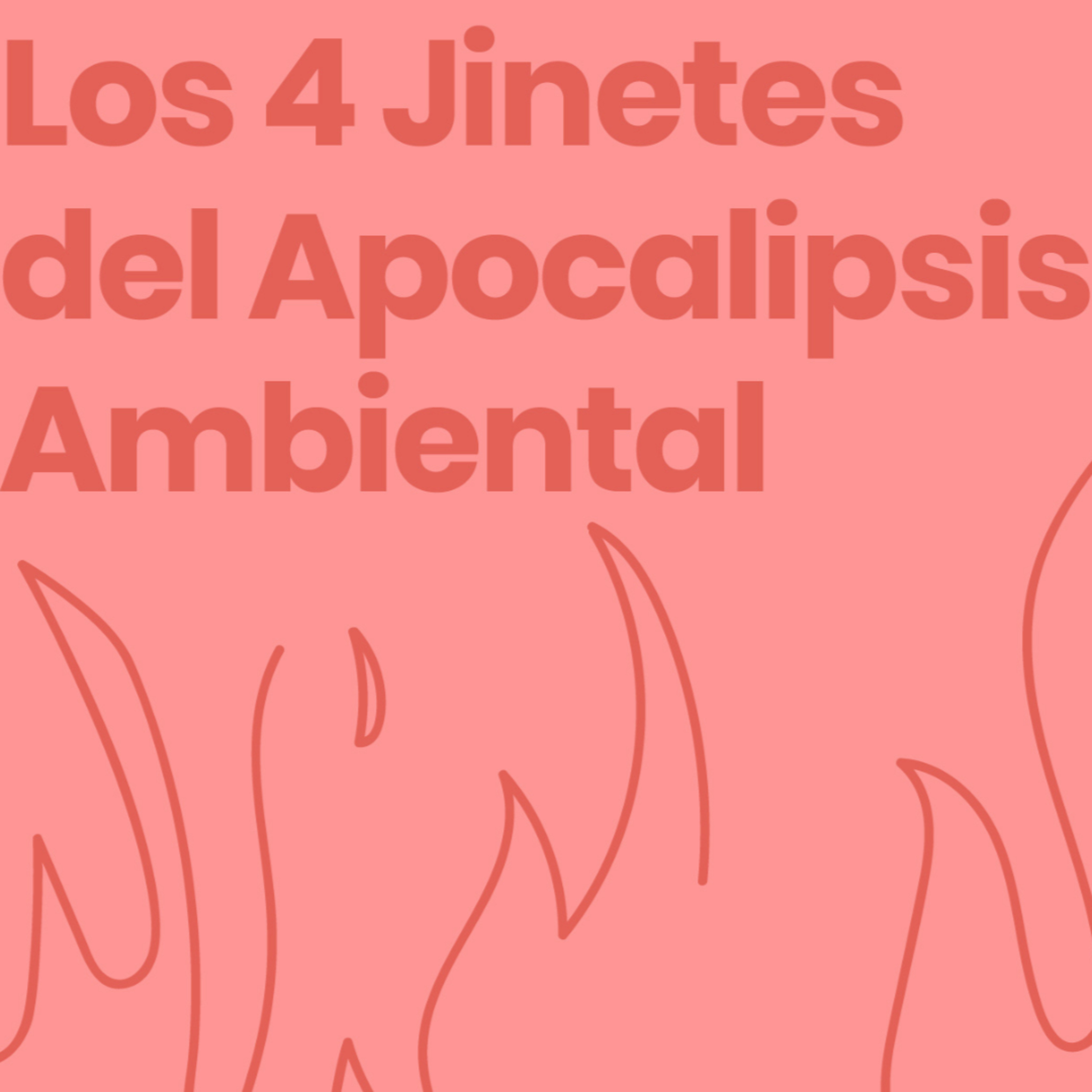 01. Los 4 Jinetes del Apocalipsis Ambiental