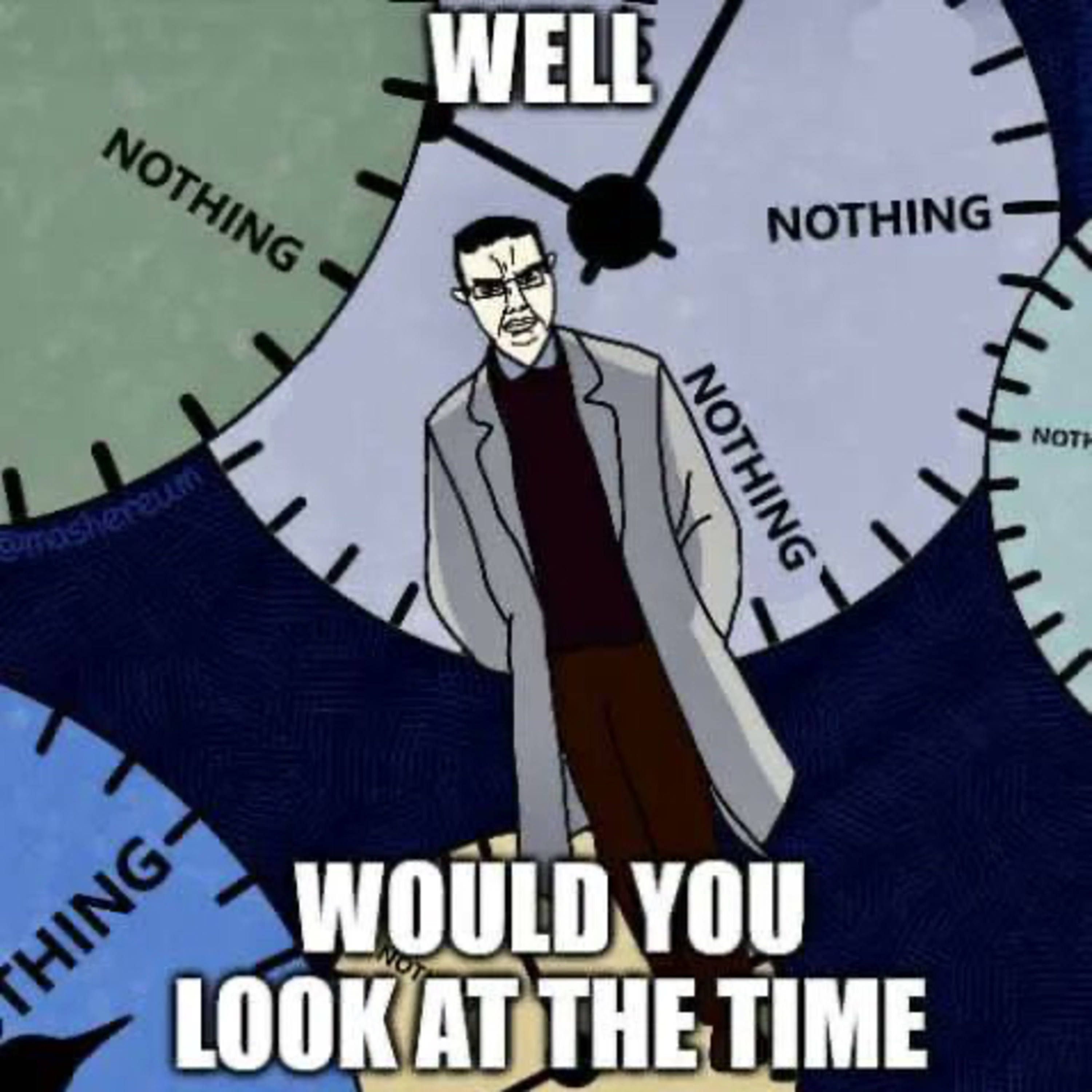 Memes Throughout the ages episode 217: Nothing Ever Happens