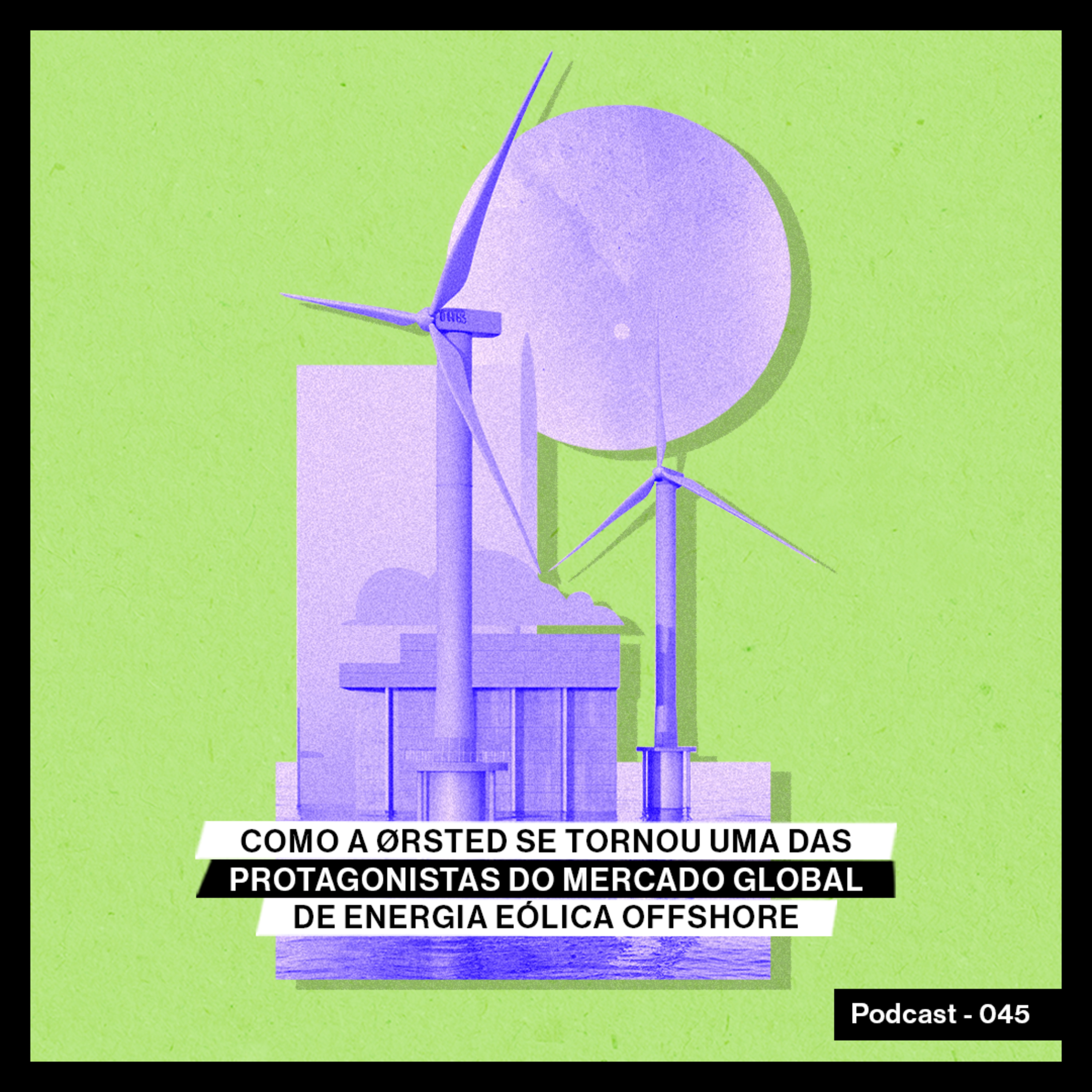 Como a Ørsted se tornou uma das protagonistas do mercado global de energia eólica offshore