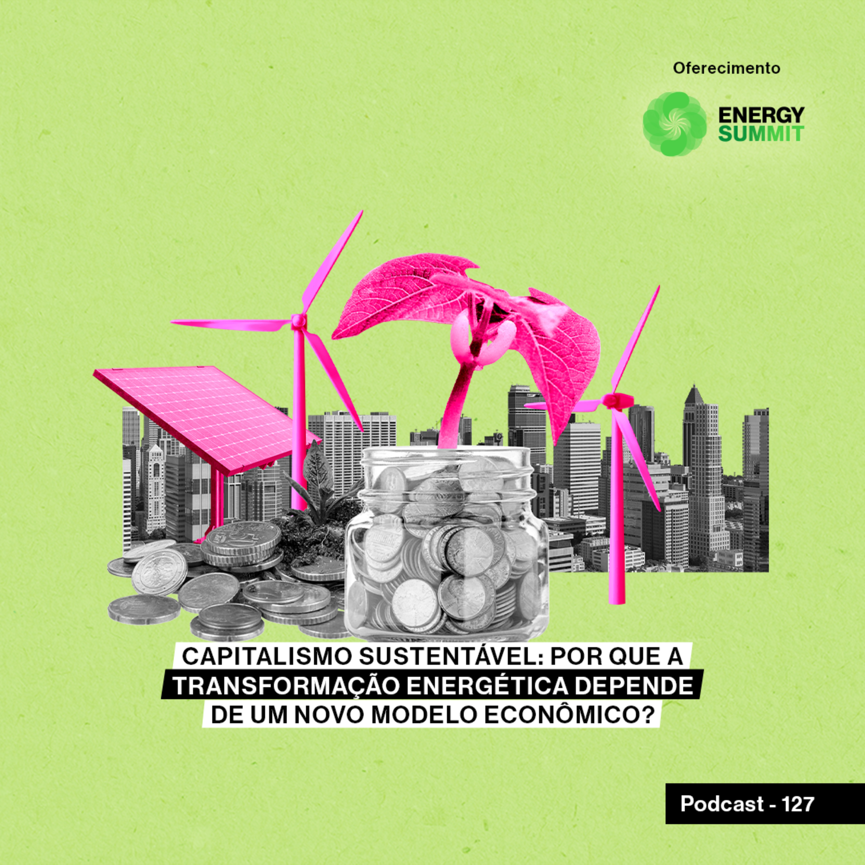 Capitalismo sustentável: por que a transformação energética depende de um novo modelo econômico?