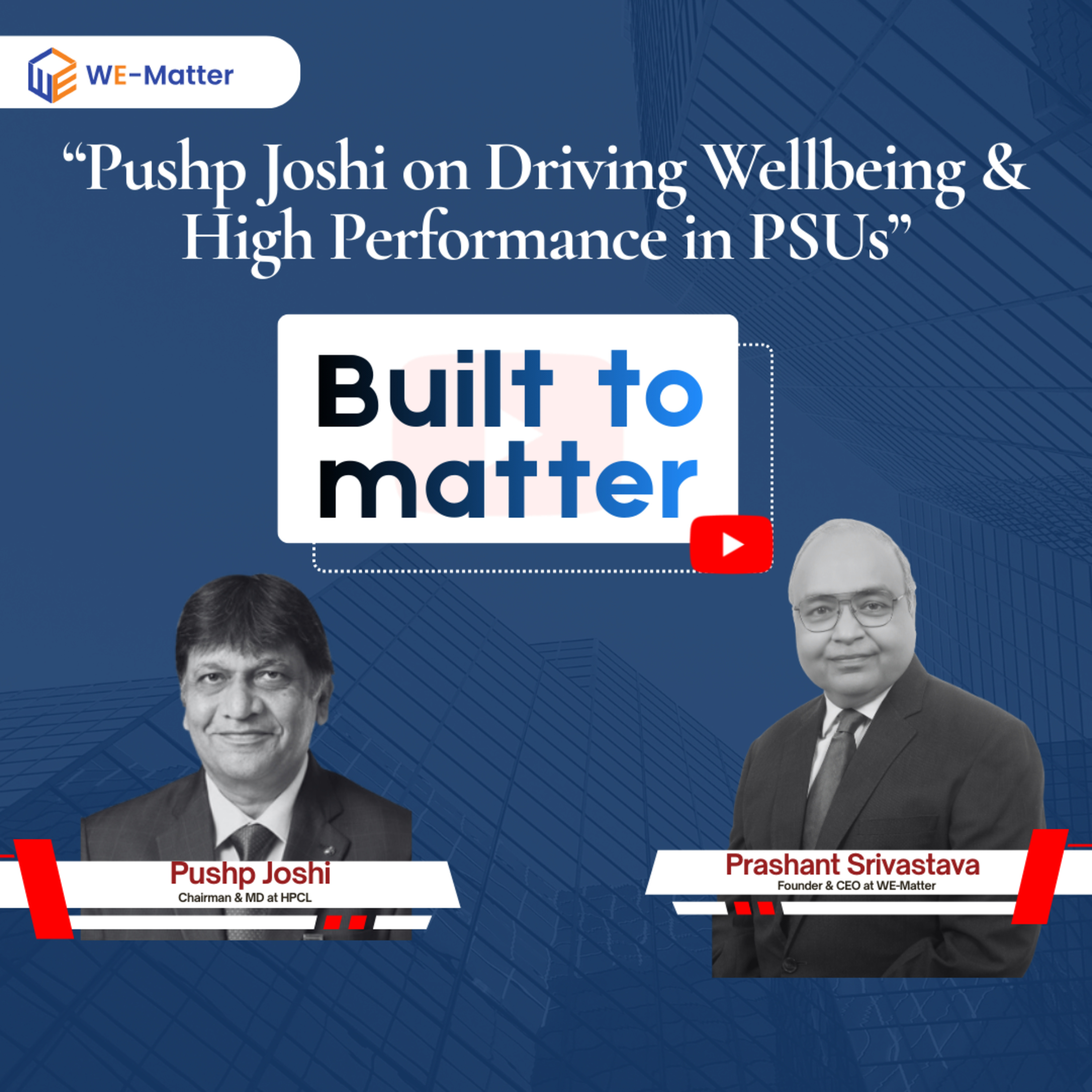Dr. Pushp Joshi on Driving Wellbeing & High Performance in PSUs | WE-Matter Leadership Podcast