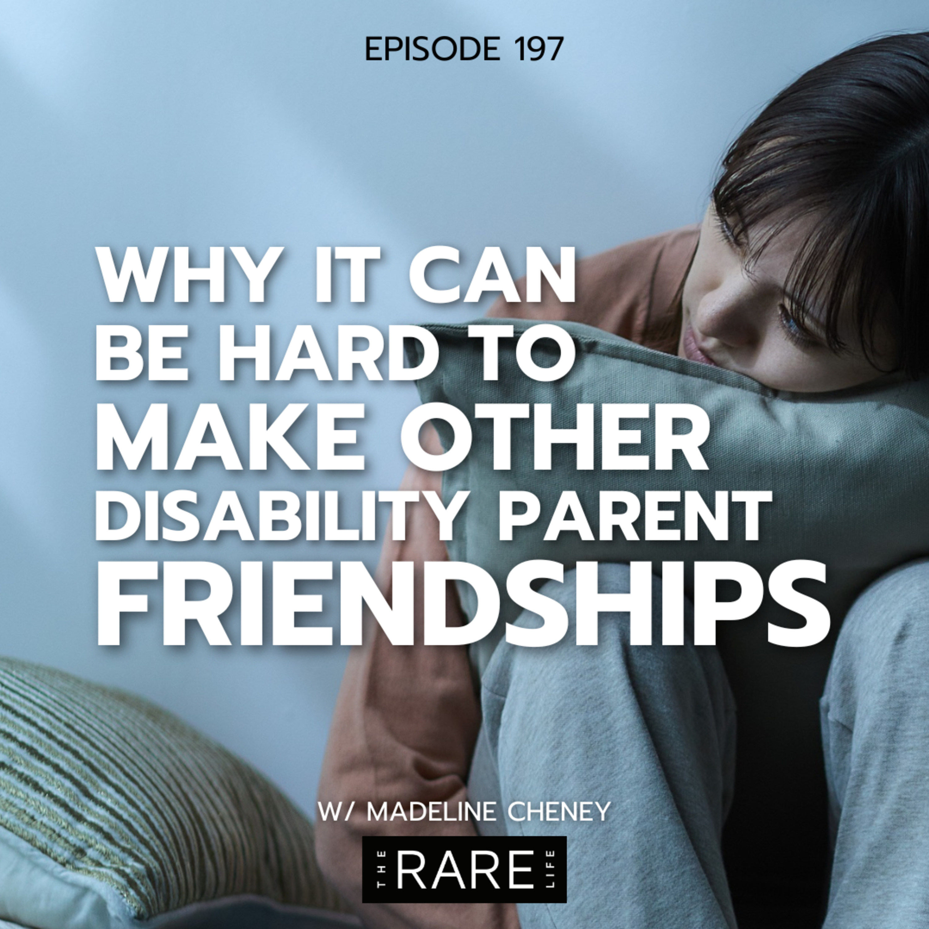 197: When Meaningful Friendship with Other Disability Parents Feels Elusive w/ Madeline Cheney episode artwork