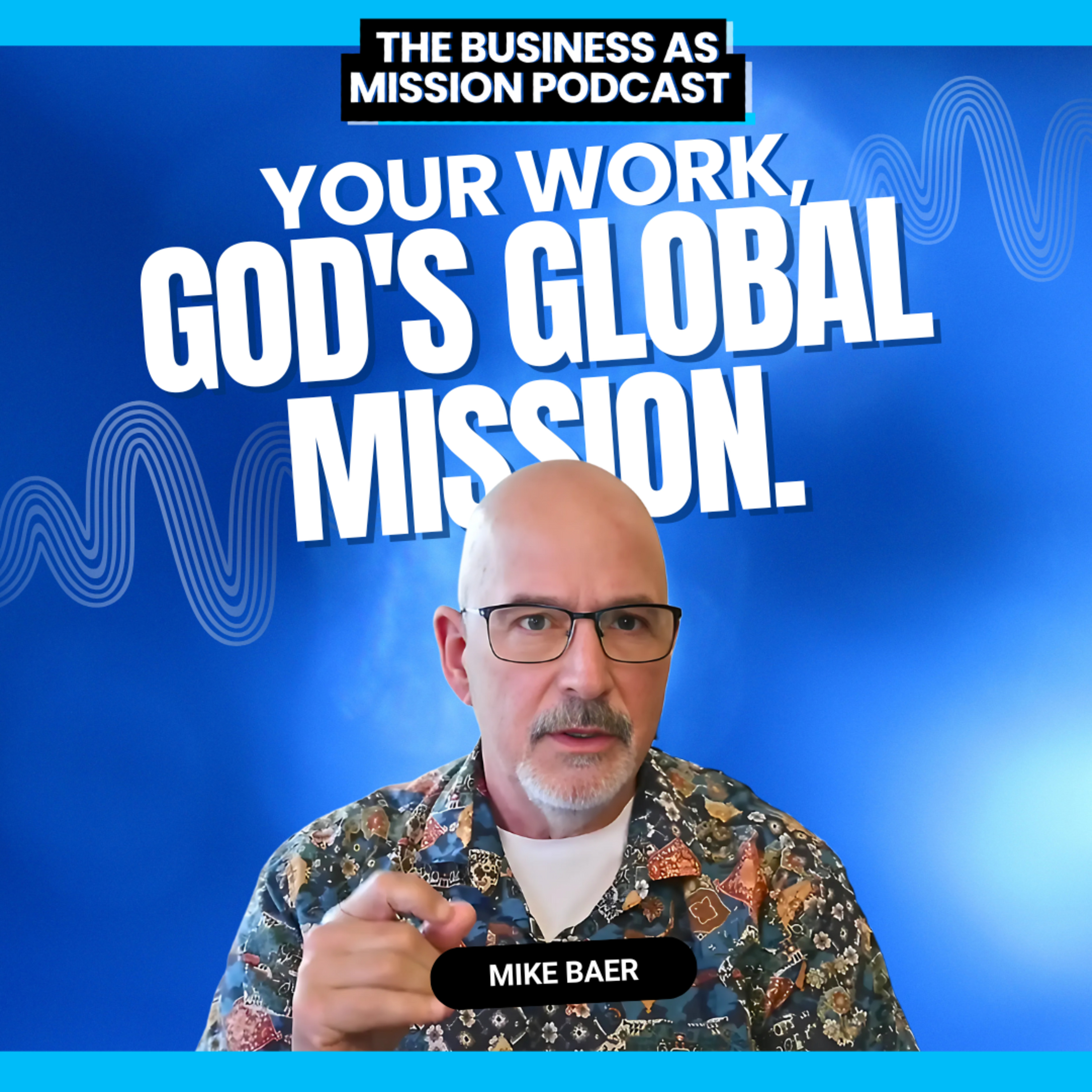 The Business as Mission Podcast with Mike Baer