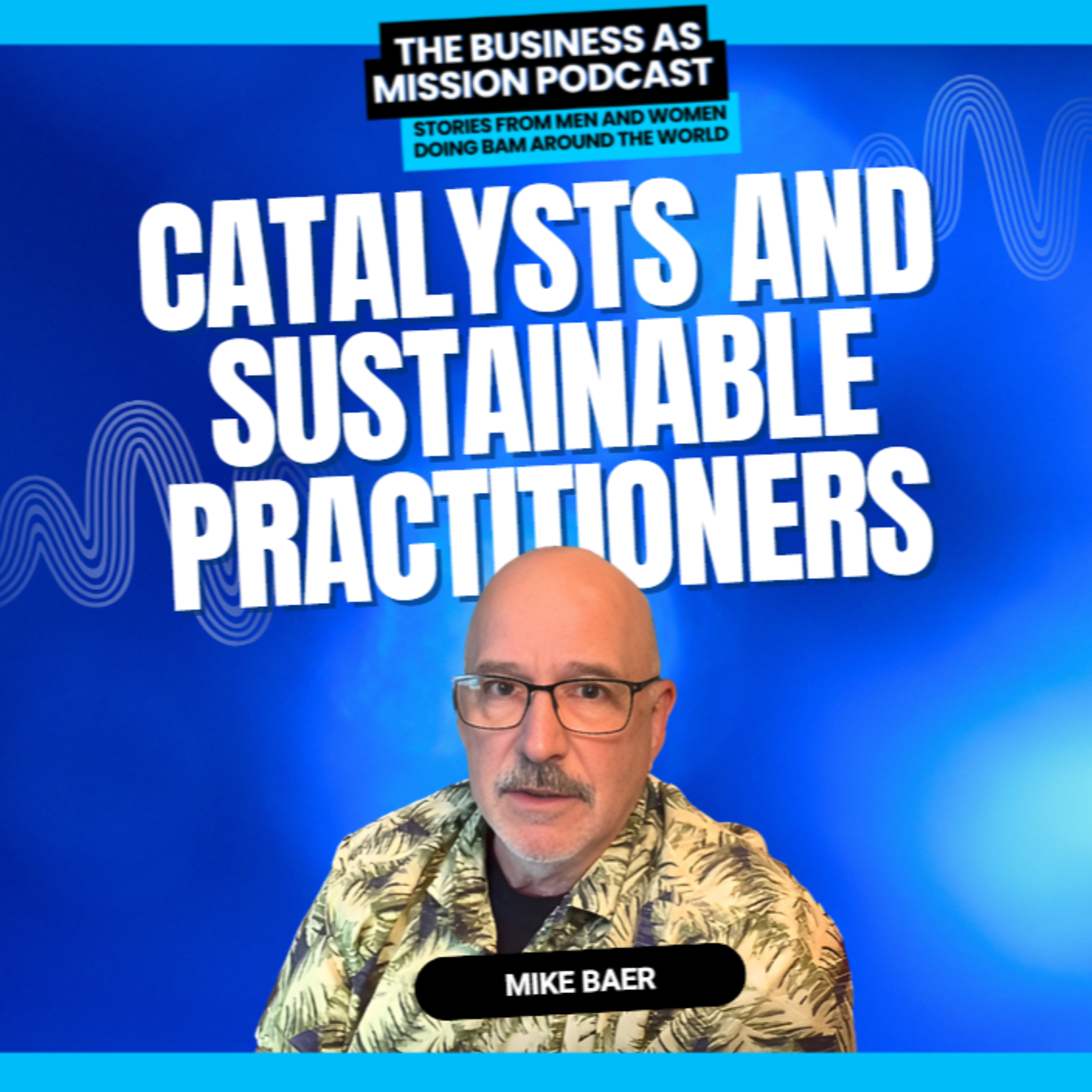 The Business as Mission Podcast with Mike Baer