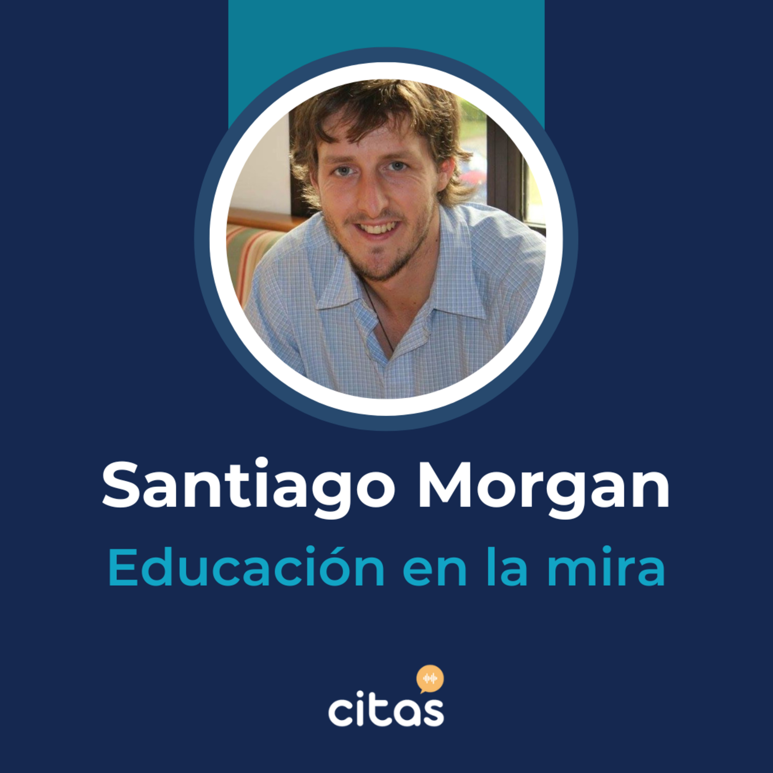 #751 Educación En La Mira - Santiago Morgan: La educación actual es como Blockbuster en la era de Netflix  episode artwork
