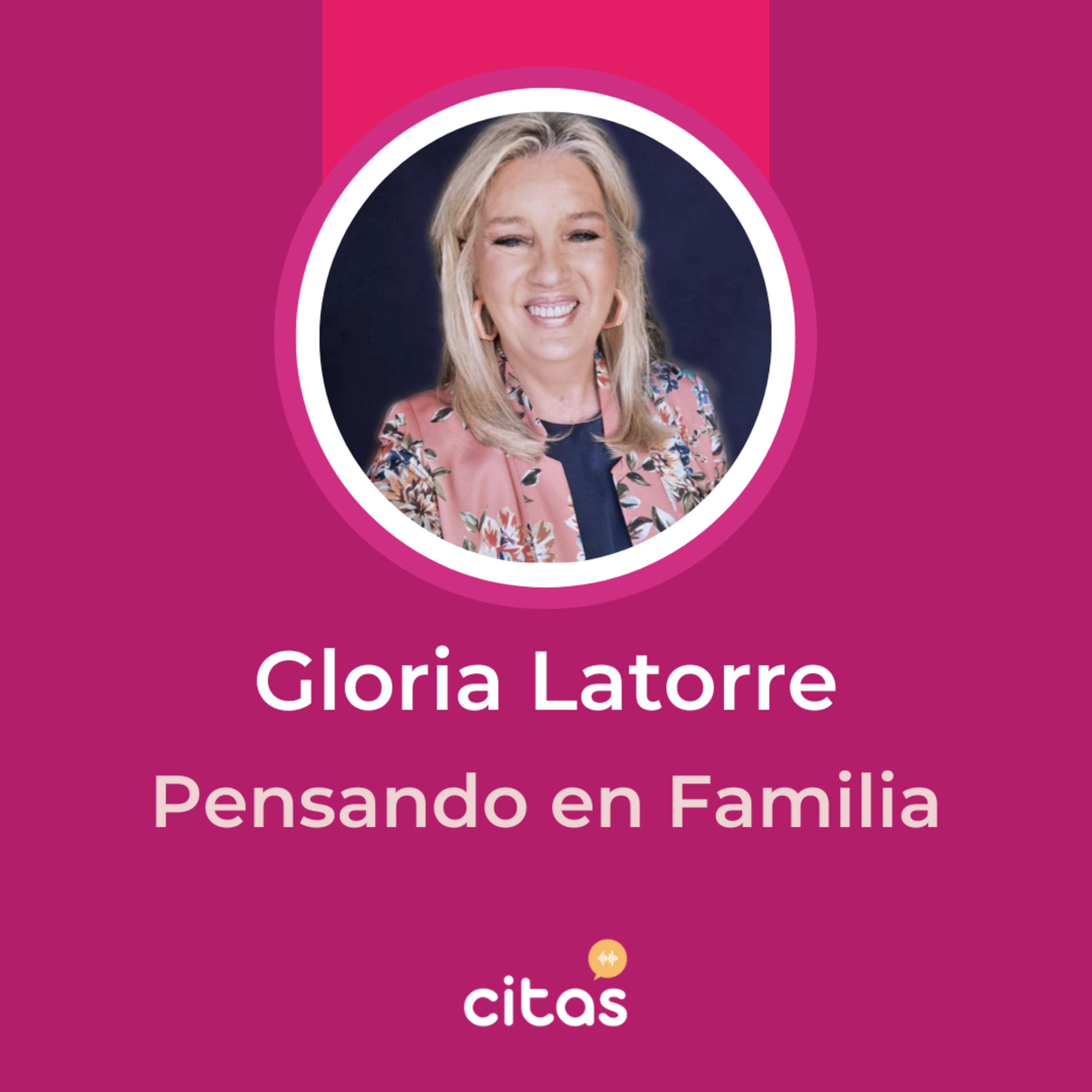 #753 Pensando En Familia - Gloria Latorre: Nadie de afuera te puede decir lo que sos vos a vos mismo episode artwork