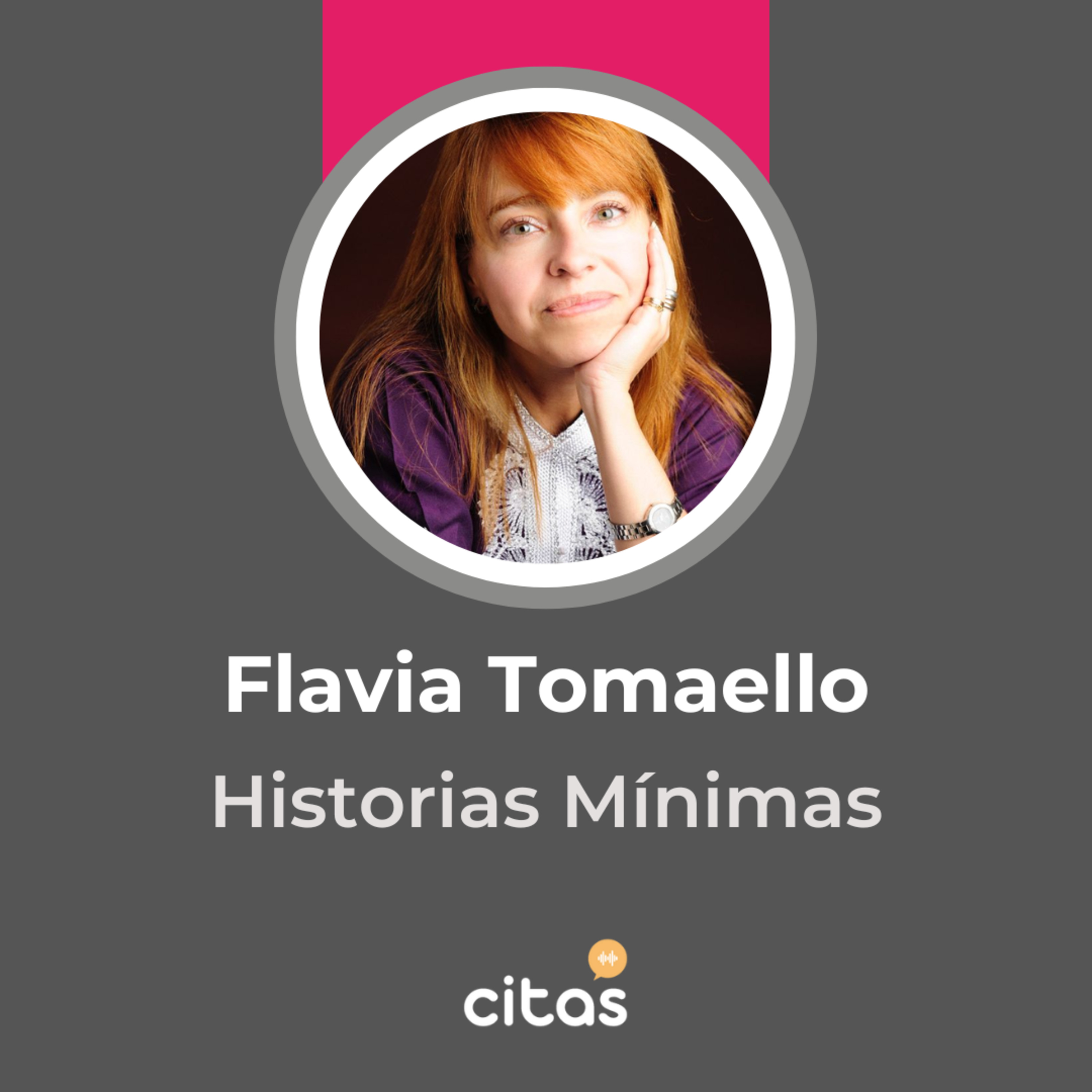#762 Historias Mínimas - Flavia Tomaello: Una persona de palabras todo terreno episode artwork