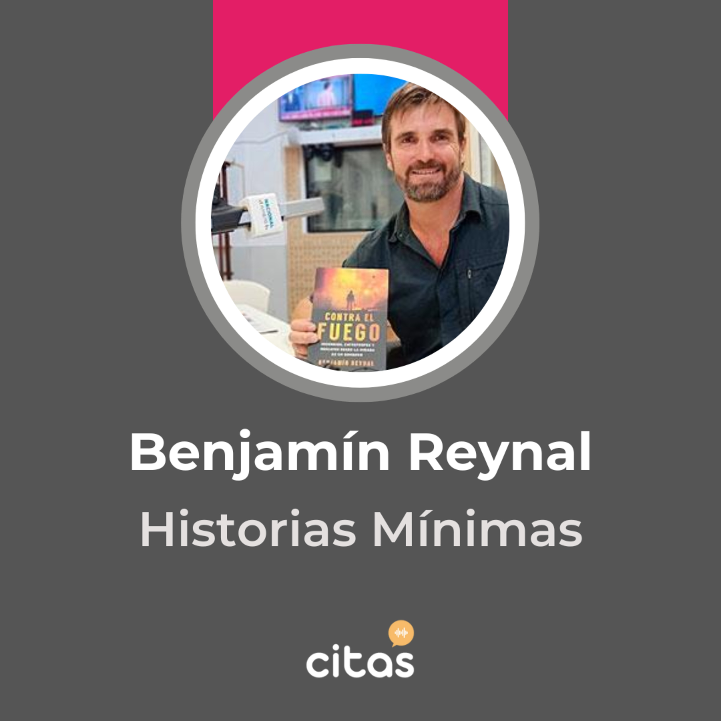 #841 Historias Mínimas - Benjamín Reynal: Para el bombero la recompensa emocional es la más importante episode artwork
