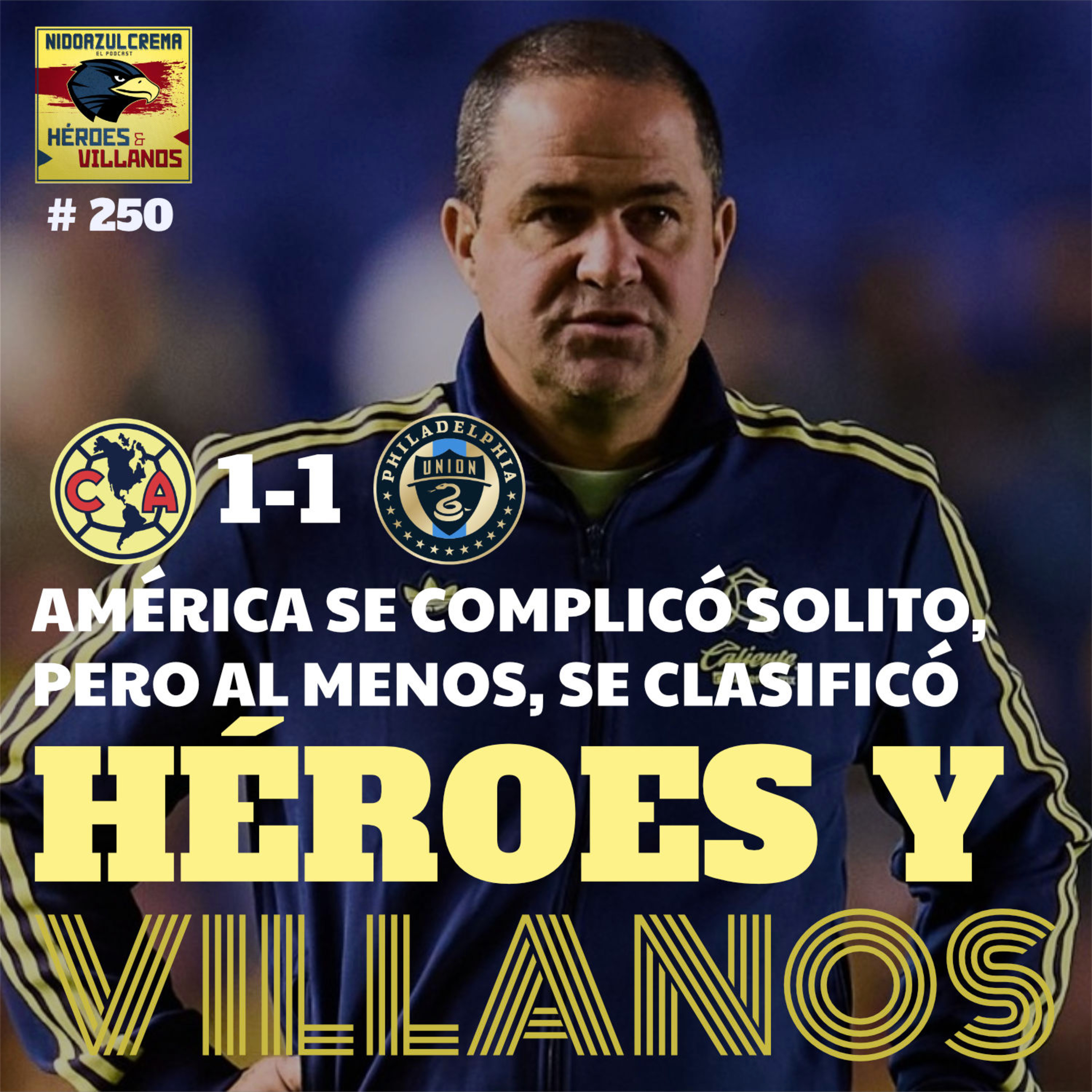 T13E15 (#250) - HÉROES y VILLANOS del Club América (1-1) Philadelphia + Sufriendo como siempre + Equipo relajado + Pato Salas cuestionado + mucho más