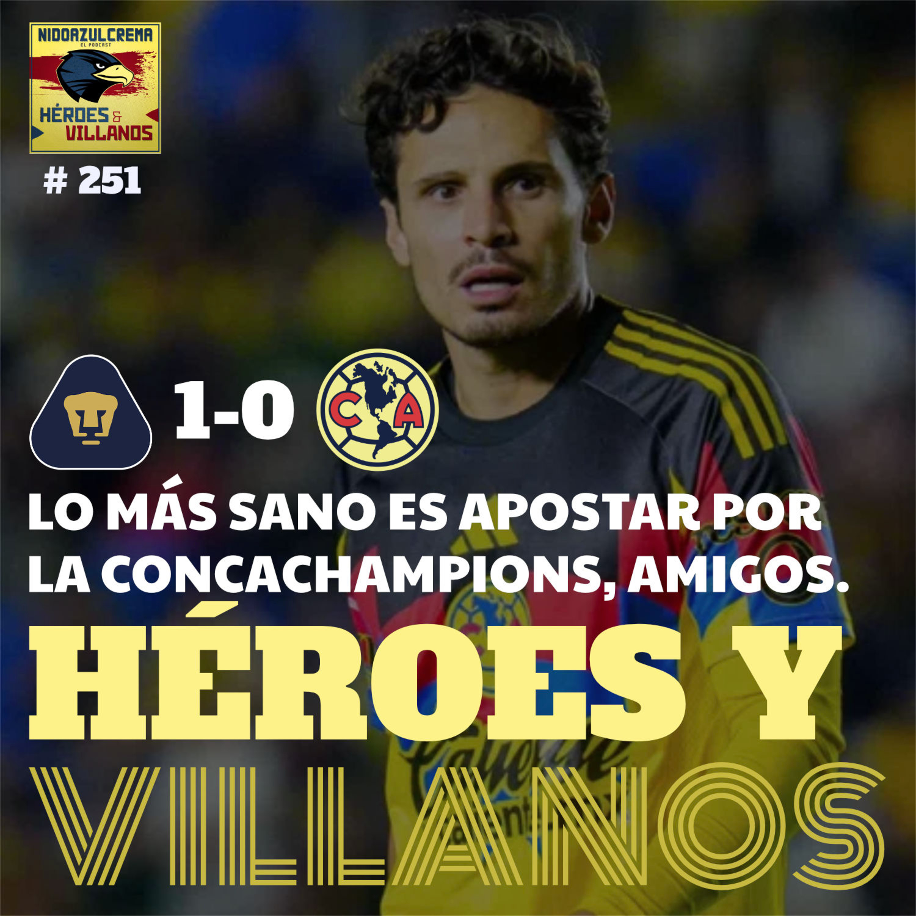 T13E16 (#251) - HÉROES Y VILLANOS del UNAM (1-0) Club América + Sin pies ni cabeza + Apatía Total + Brian volvió a pechear + y mucho más